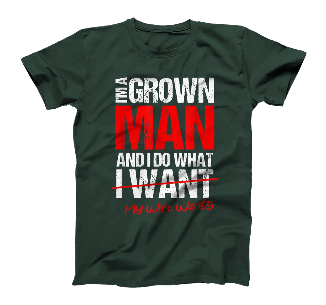 I'm A Grown Man I Do What My Wife Wants | Perfect Husband T-Shirt