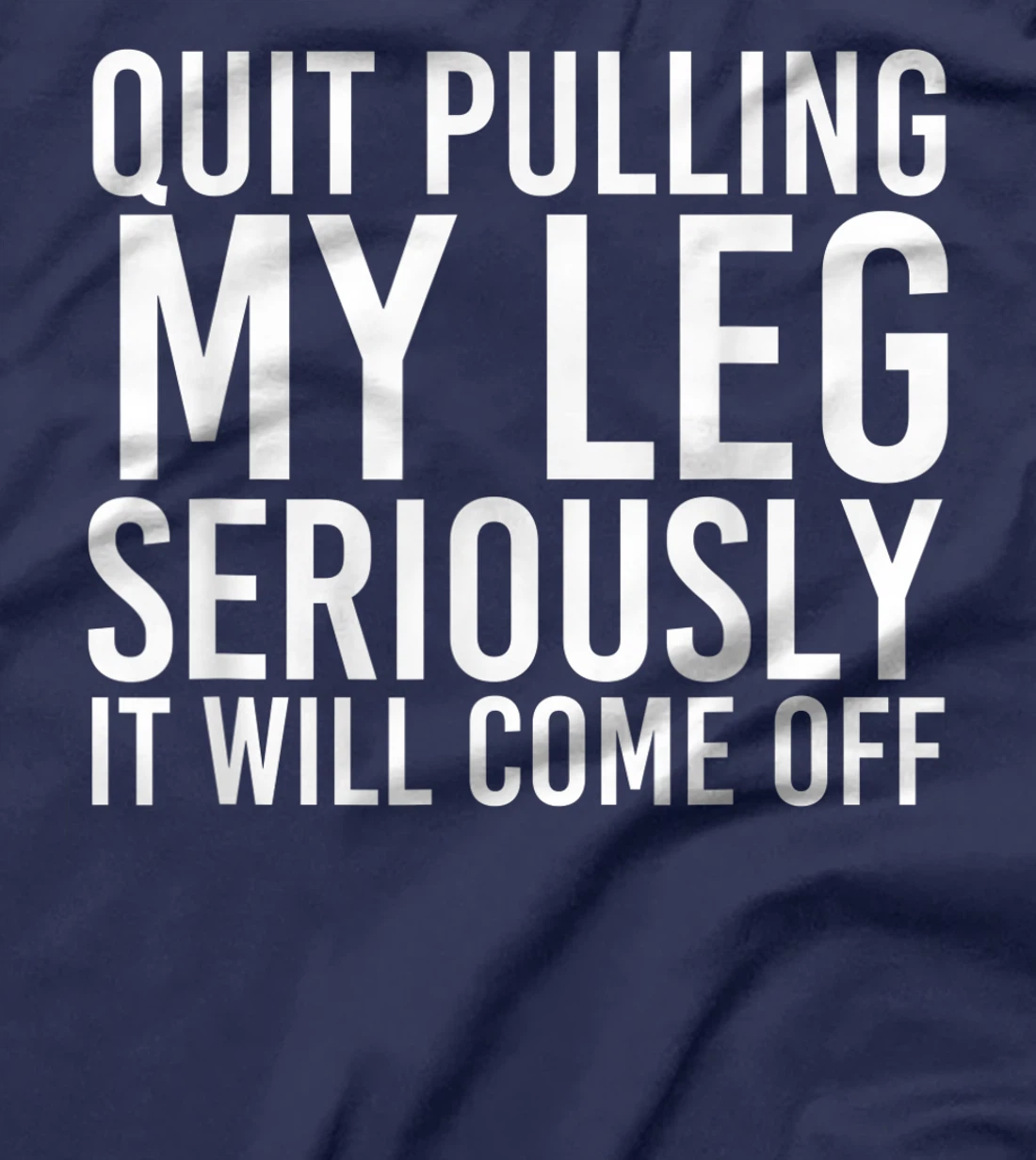 QUIT PULLING MY LEG Funny Amputation Recovery Men Gift Idea T-Shirt
