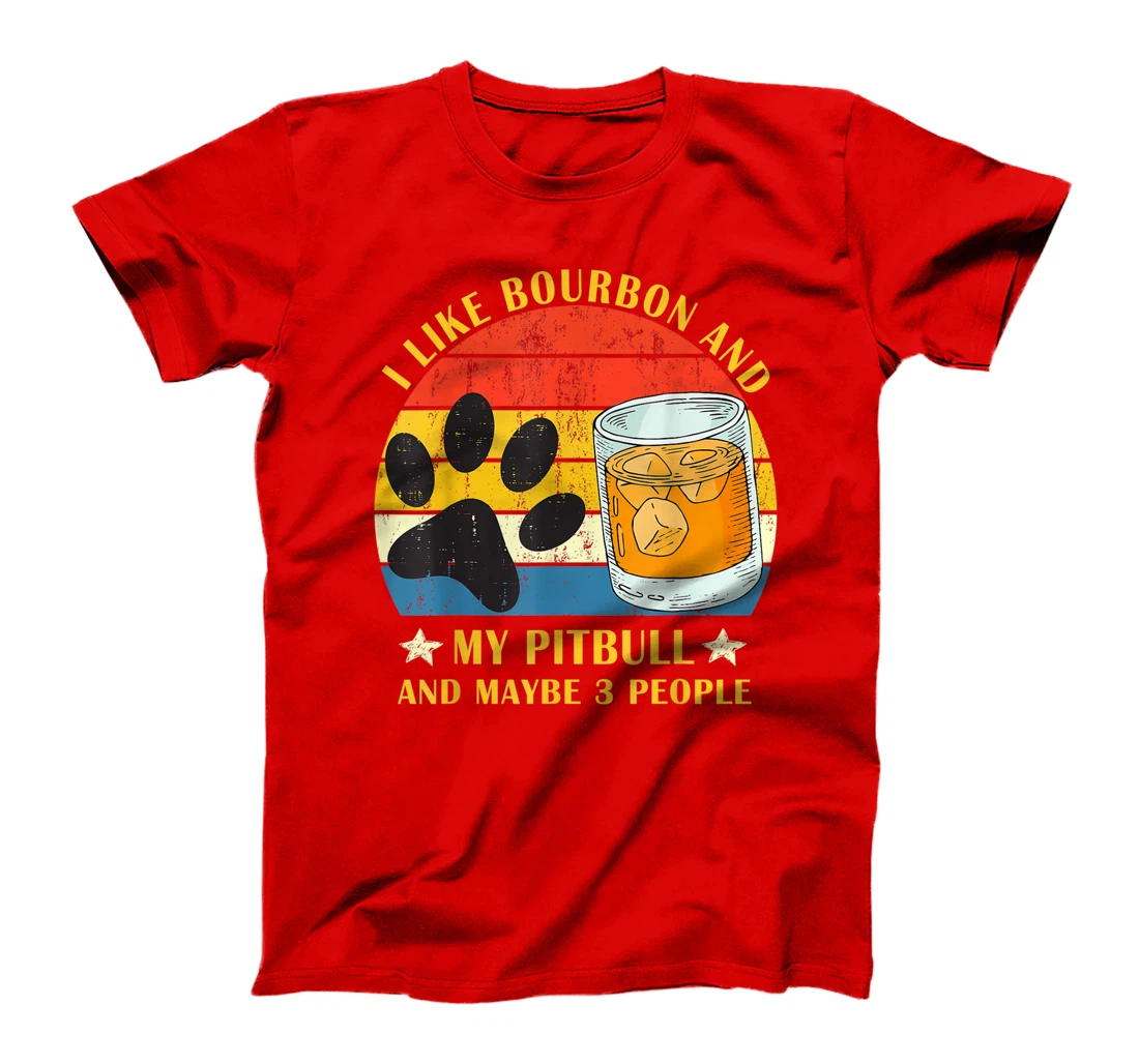 I like bourbon and my pitbull and maybe 3 people gift T-Shirt