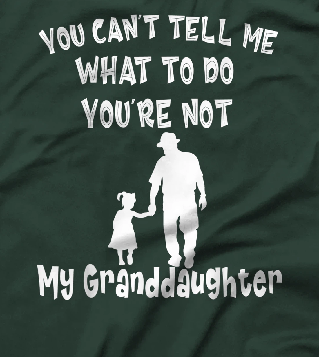 You Can not Tell Me What To Do You are Not My Granddaughter T-Shirt