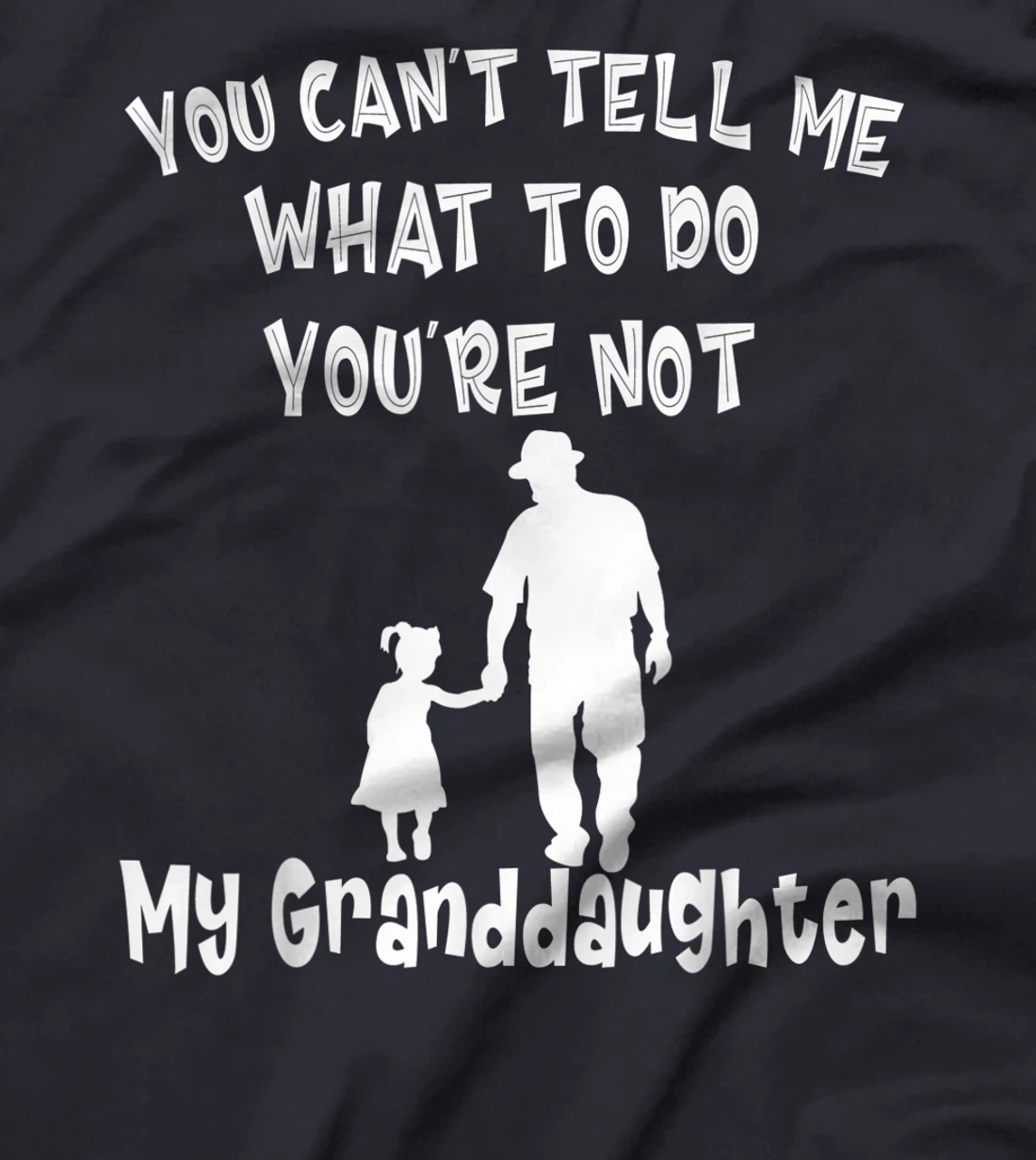You Can not Tell Me What To Do You are Not My Granddaughter T-Shirt