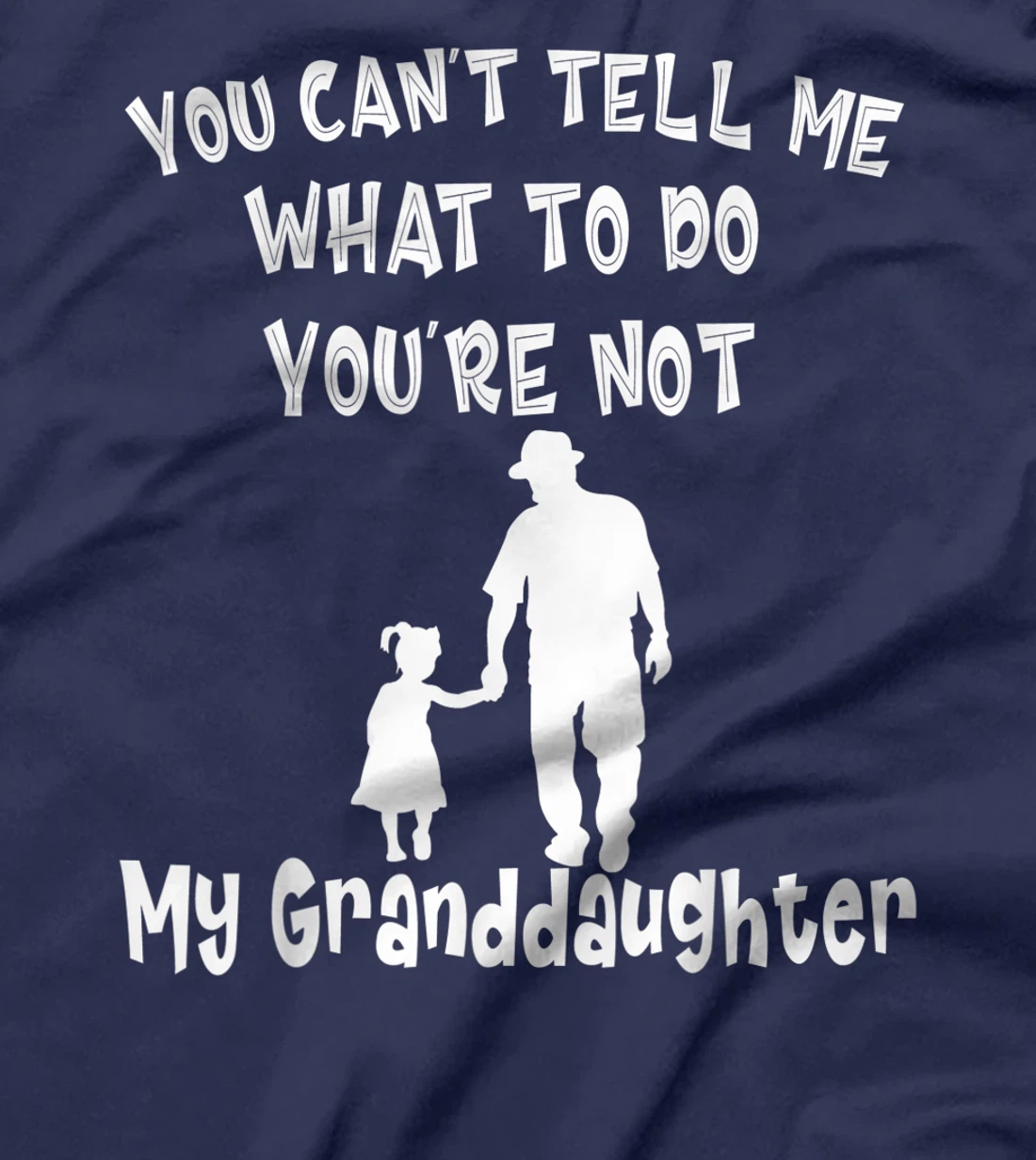 You Can not Tell Me What To Do You are Not My Granddaughter T-Shirt