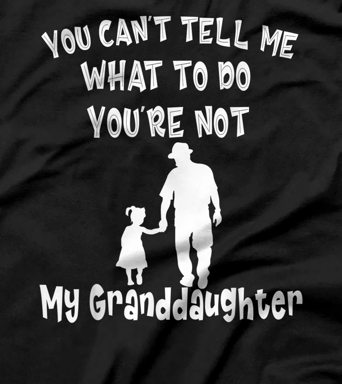 You Can not Tell Me What To Do You are Not My Granddaughter T-Shirt