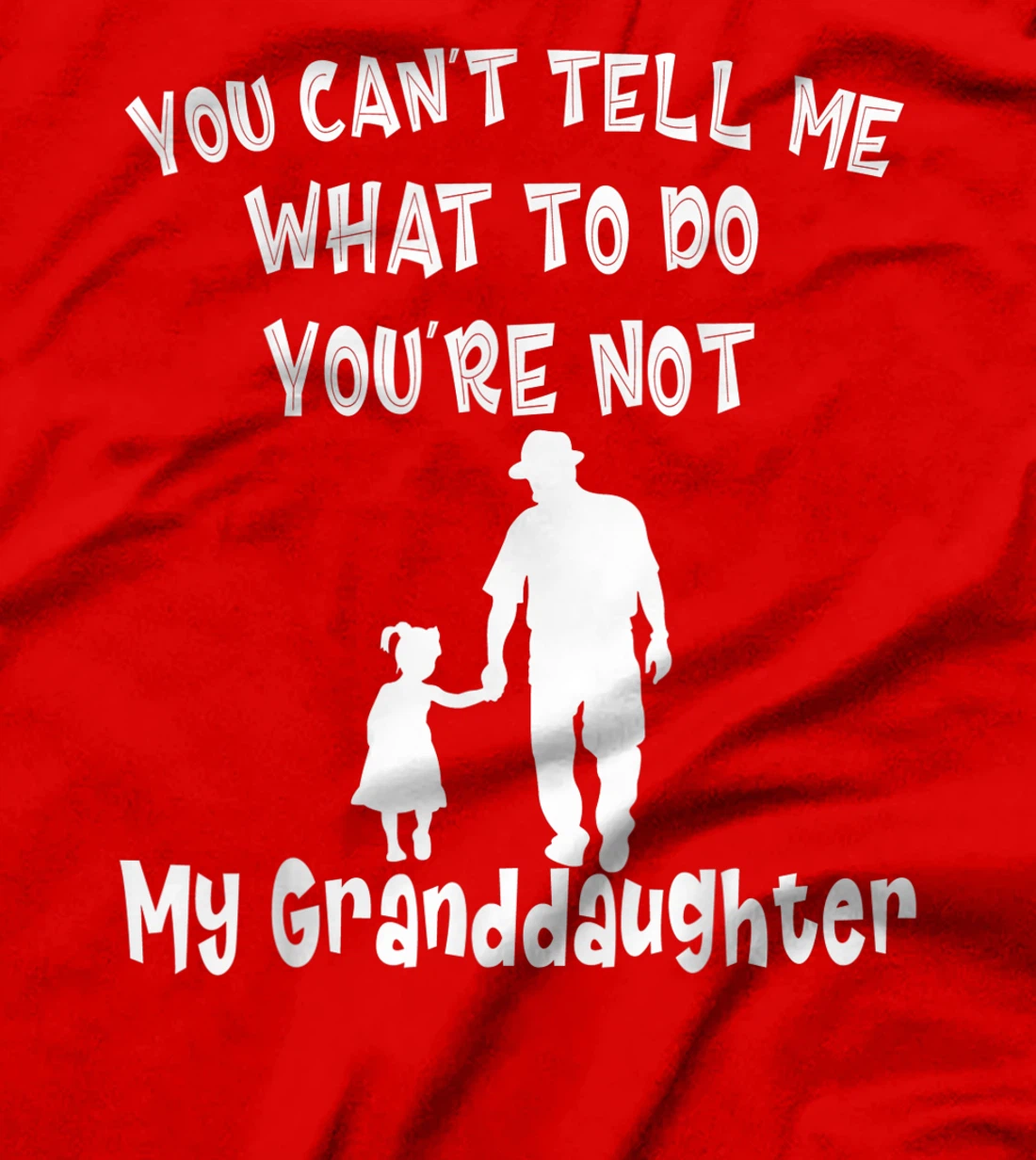 You Can not Tell Me What To Do You are Not My Granddaughter T-Shirt