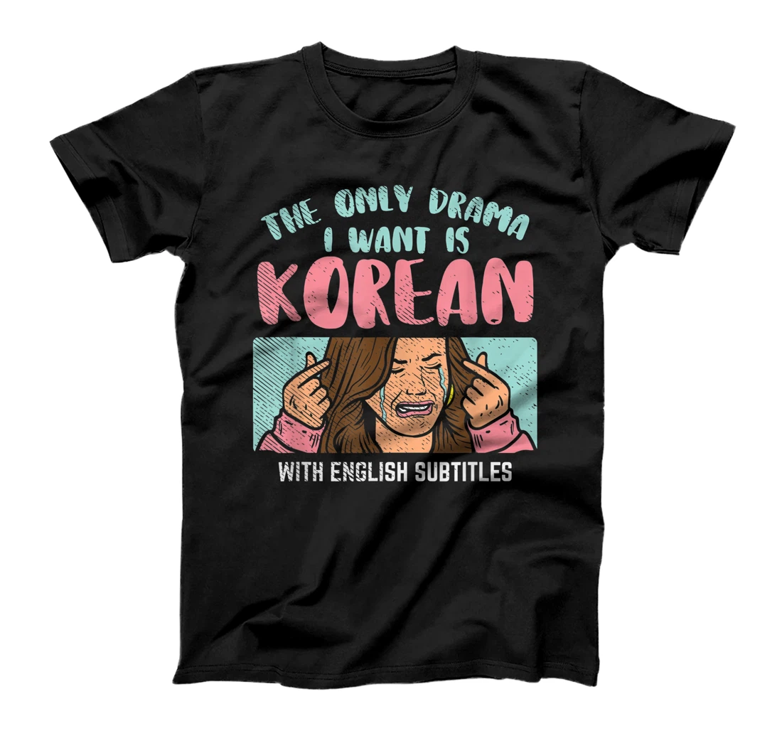 The Only Drama I Want Is Korean With English Subtitles T-Shirt