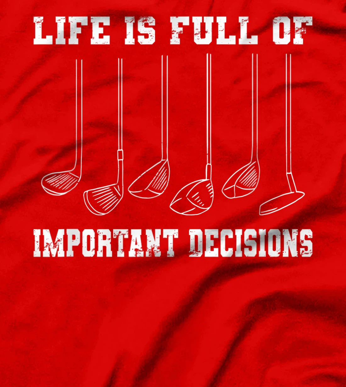 Golfing Life Is Full Of Important Decisions Funny Golf Gift T-Shirt