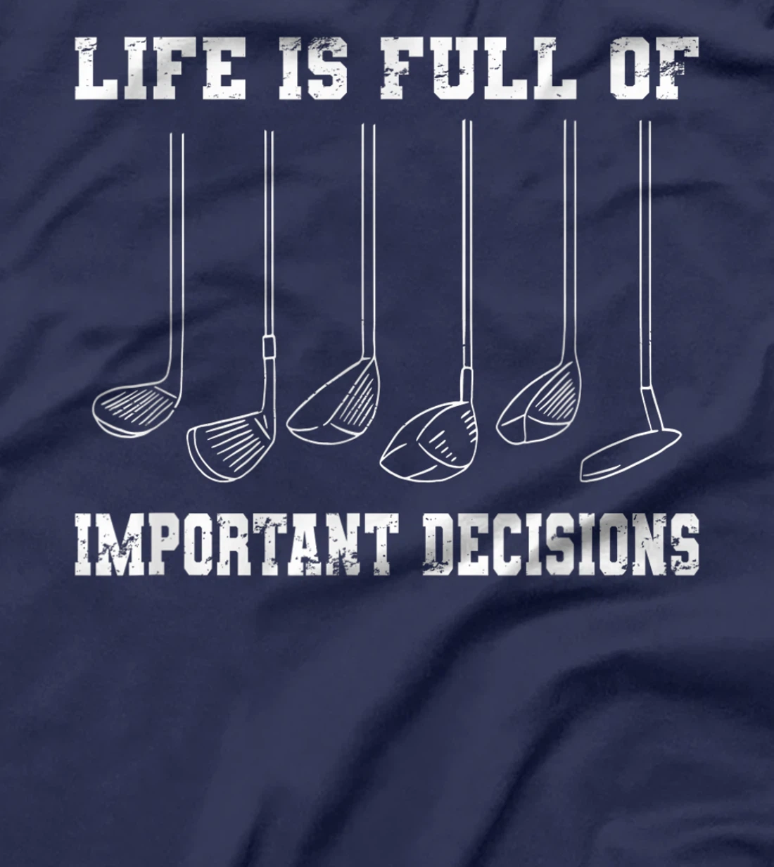 Golfing Life Is Full Of Important Decisions Funny Golf Gift T-Shirt