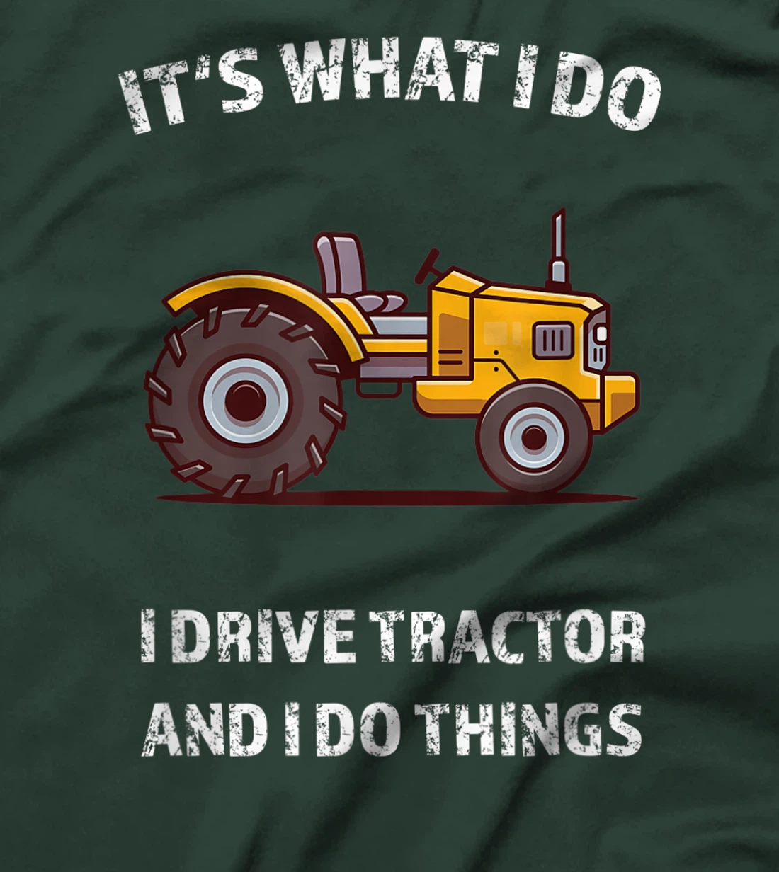 Funny I Drive Tractor and I Do Things Tractors Farm Farmer T-Shirt