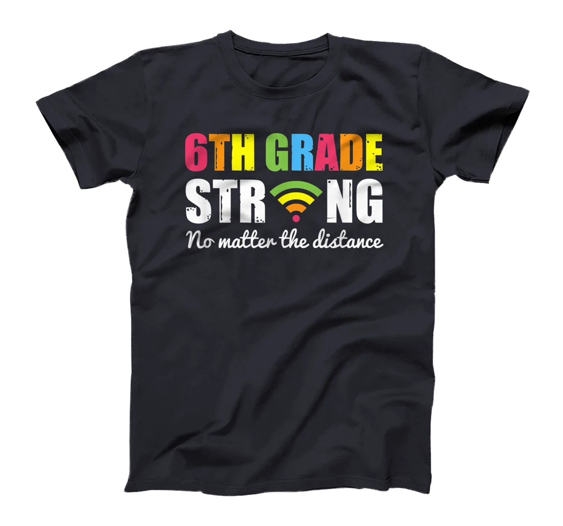Funny sixth Grade Strong No Matter The Distance T-Shirt