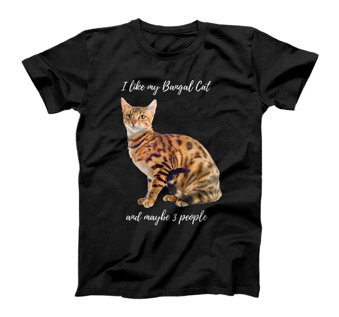 I like my Bengal Cat and Maybe 3 People Humorous Lover Gift T-Shirt