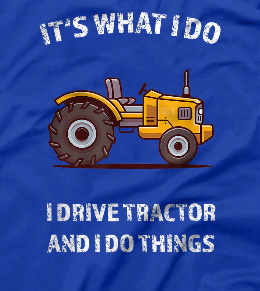 Funny I Drive Tractor and I Do Things Tractors Farm Farmer T-Shirt