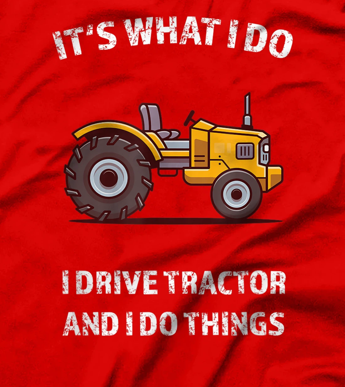 Funny I Drive Tractor and I Do Things Tractors Farm Farmer T-Shirt