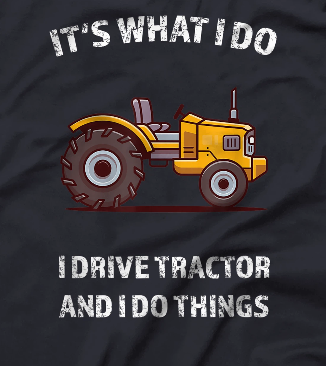 Funny I Drive Tractor and I Do Things Tractors Farm Farmer T-Shirt