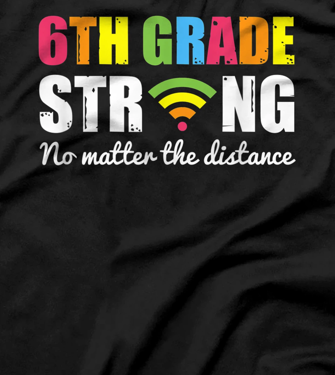 Funny sixth Grade Strong No Matter The Distance T-Shirt