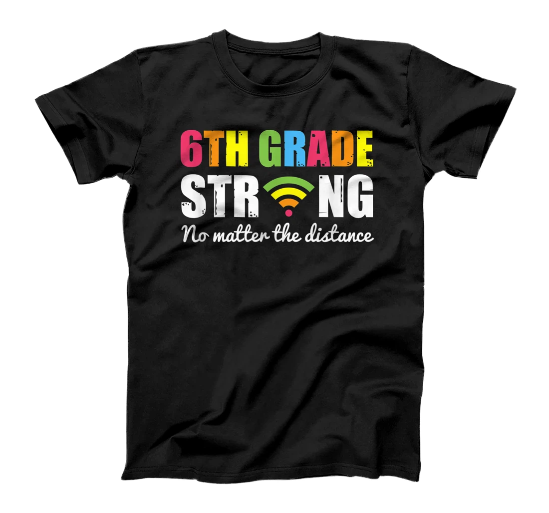 Funny sixth Grade Strong No Matter The Distance T-Shirt