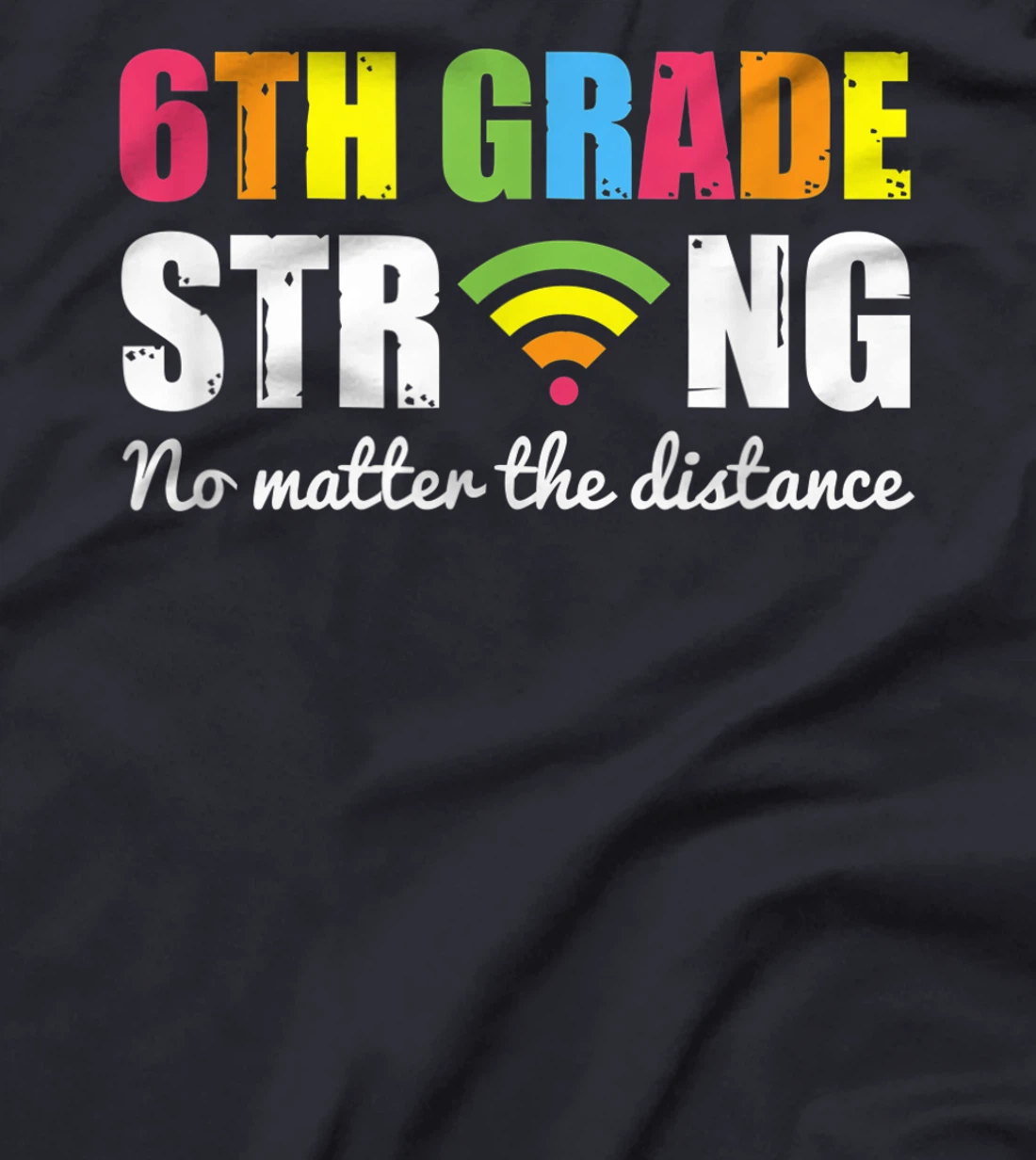 Funny sixth Grade Strong No Matter The Distance T-Shirt