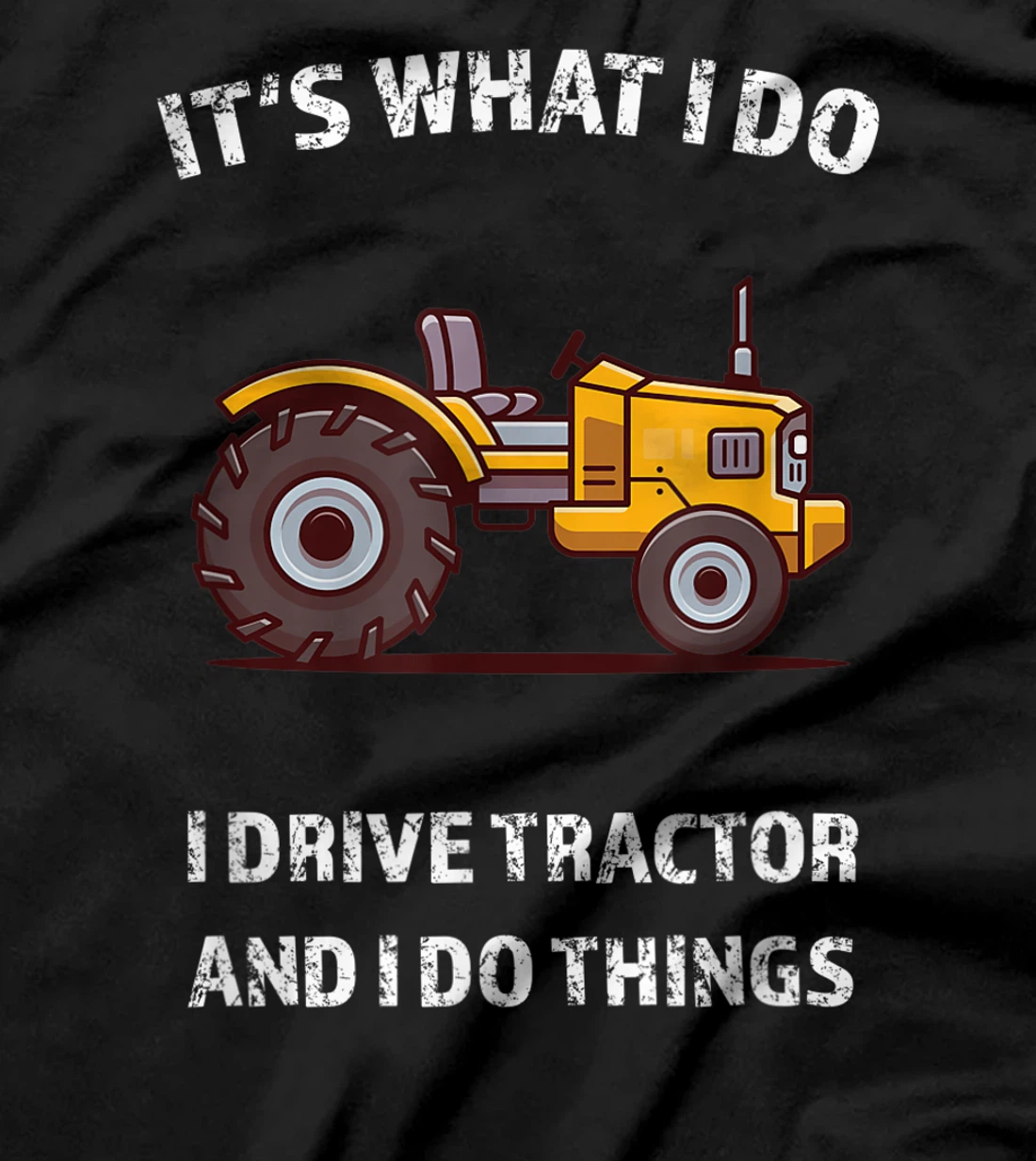 Funny I Drive Tractor and I Do Things Tractors Farm Farmer T-Shirt