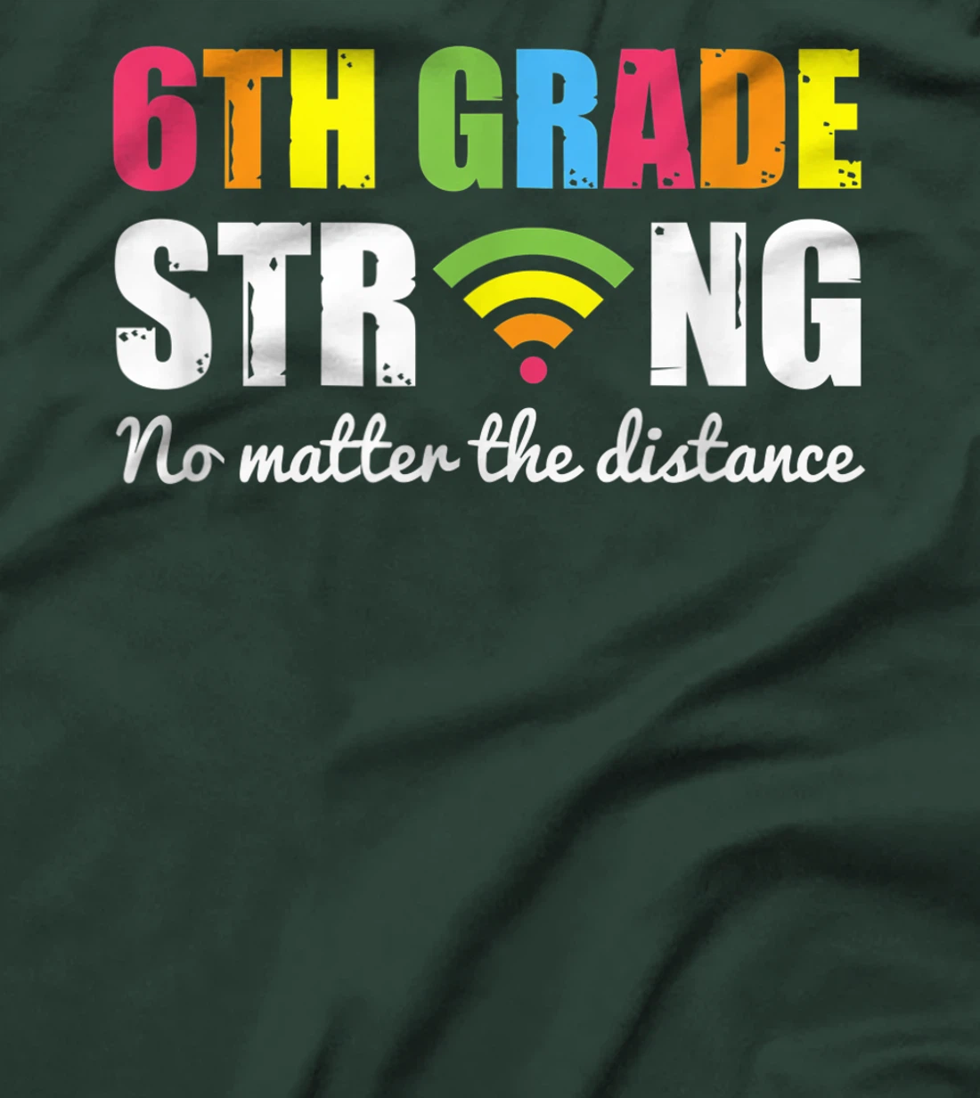 Funny sixth Grade Strong No Matter The Distance T-Shirt