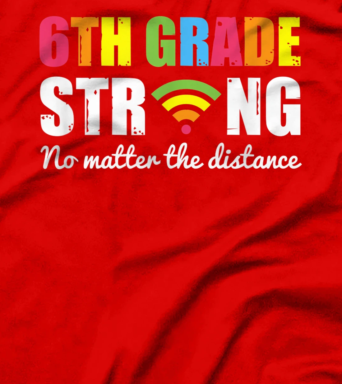 Funny sixth Grade Strong No Matter The Distance T-Shirt