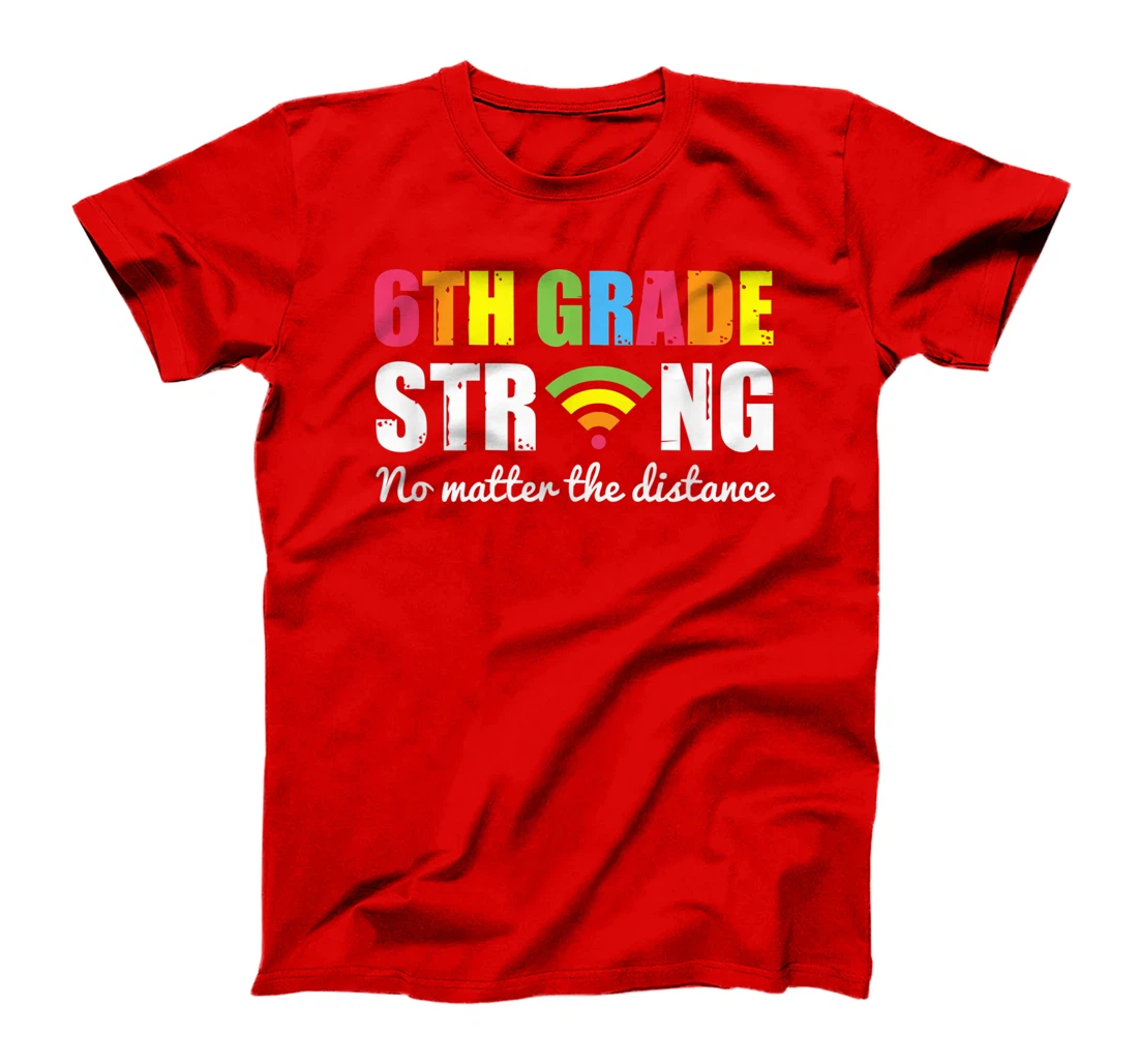 Funny sixth Grade Strong No Matter The Distance T-Shirt