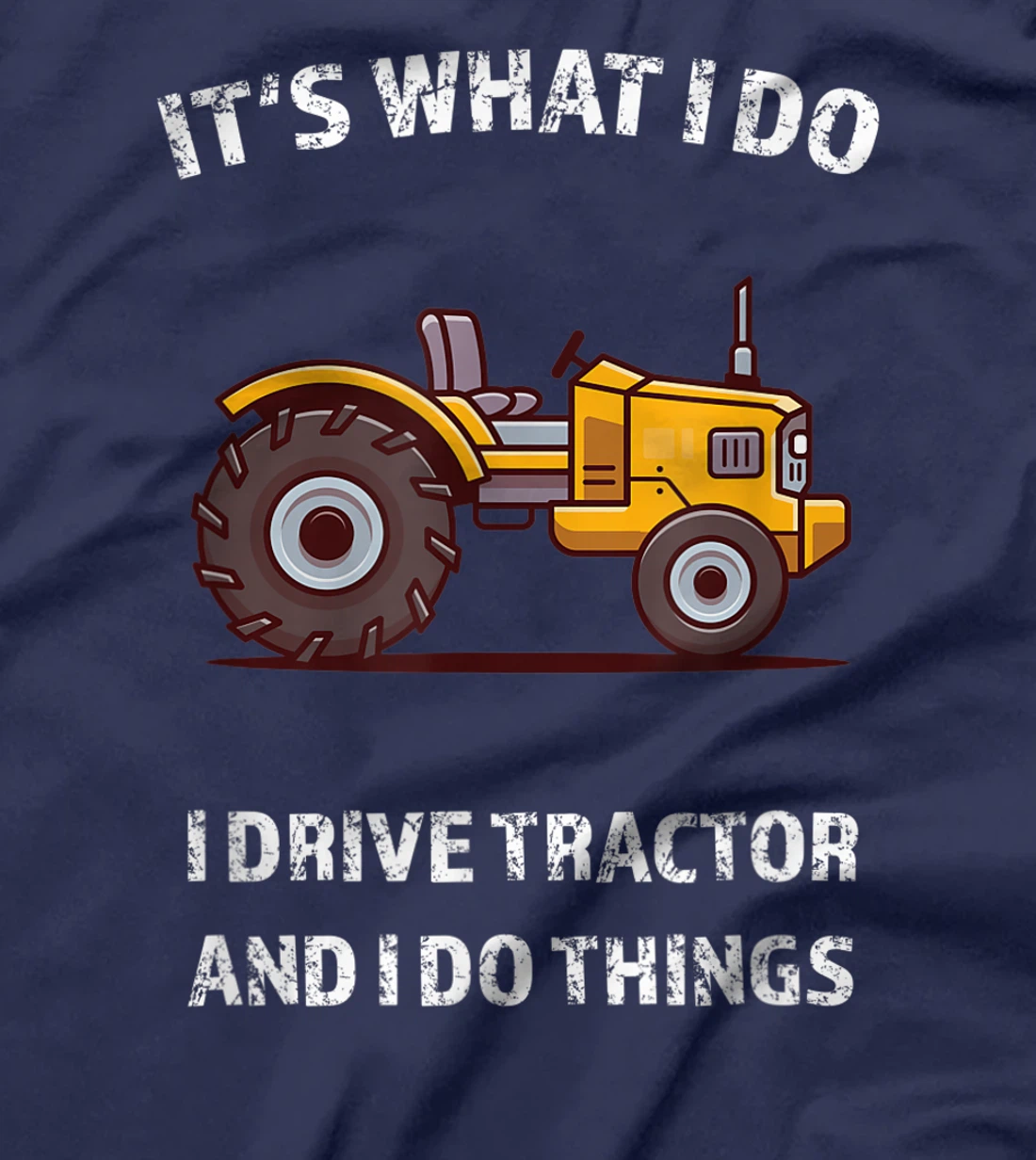Funny I Drive Tractor and I Do Things Tractors Farm Farmer T-Shirt