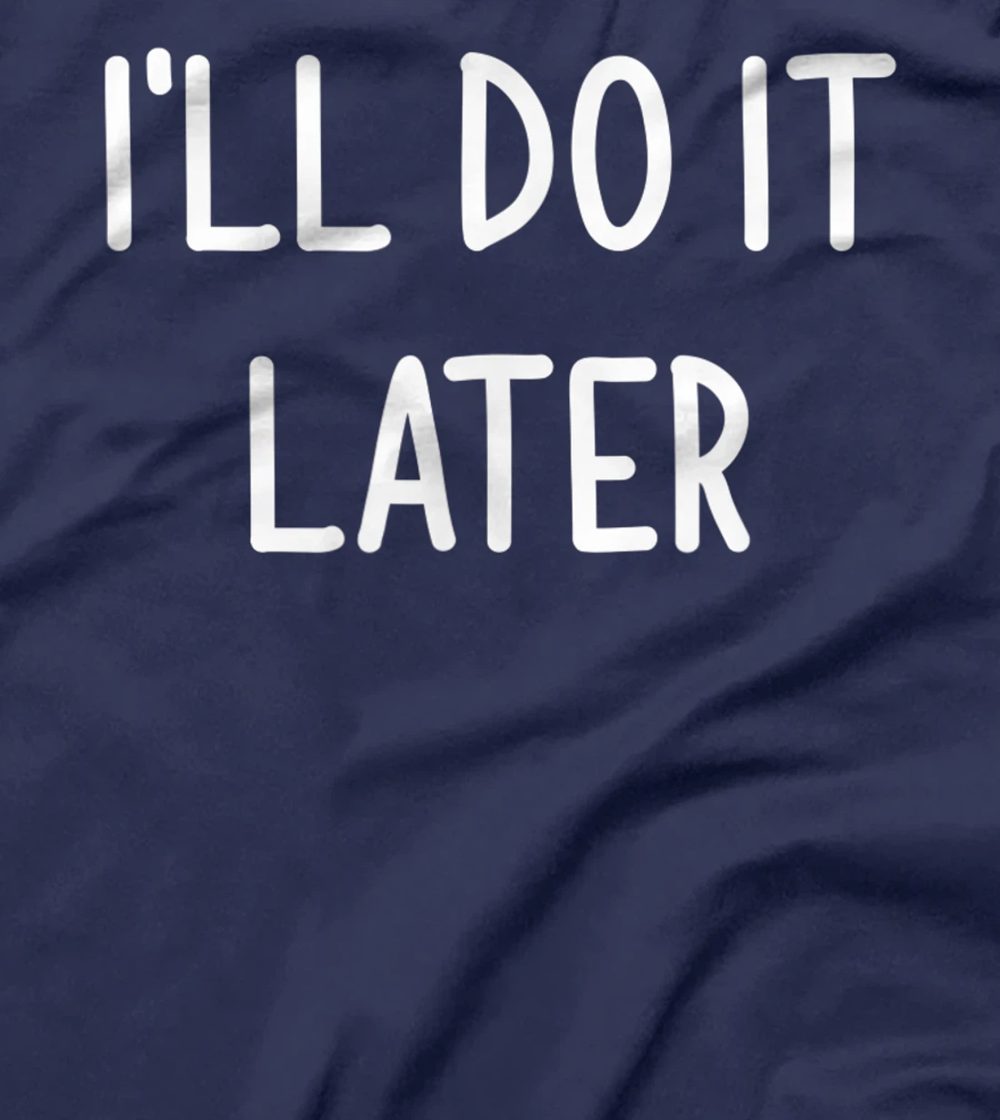 I'll Do It Later, Funny, Joke, Sarcastic, Family T-Shirt