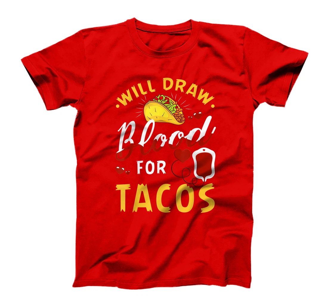 Phlebotomist Will Draw Blood Tacos Phlebotomy Taco Lovers T-Shirt