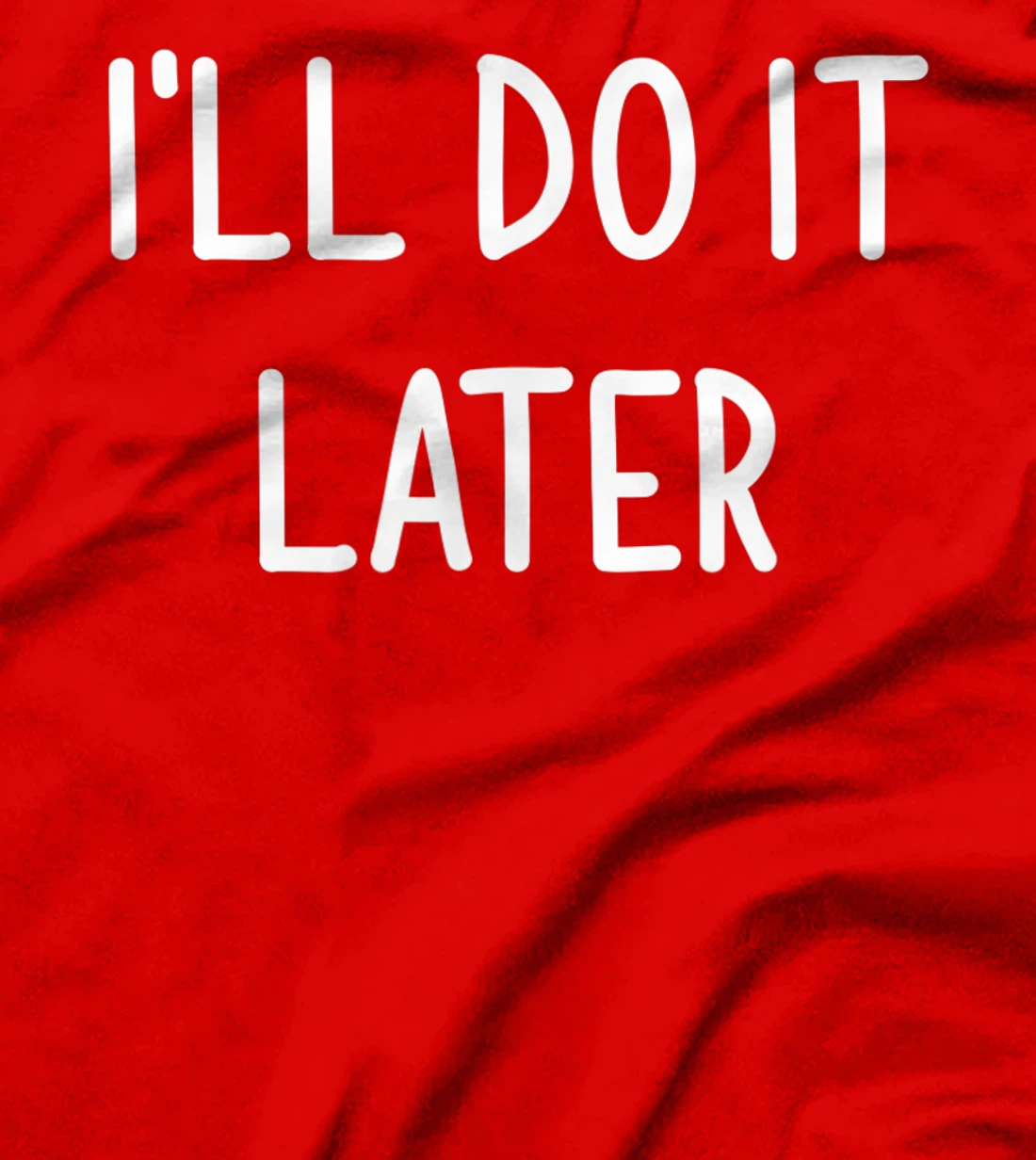 I'll Do It Later, Funny, Joke, Sarcastic, Family T-Shirt