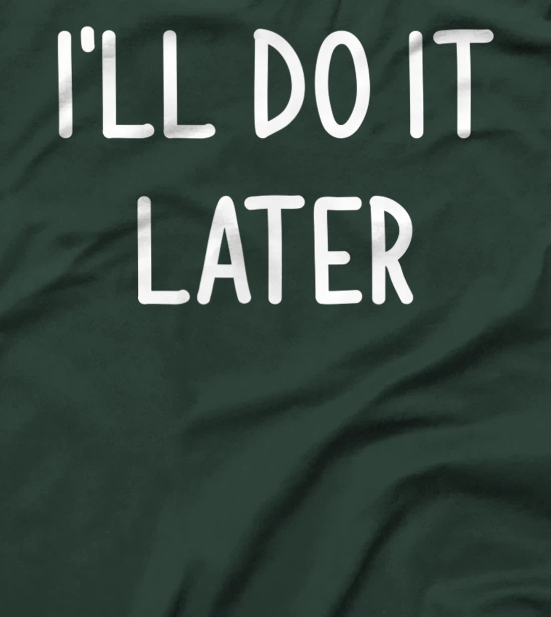 I'll Do It Later, Funny, Joke, Sarcastic, Family T-Shirt