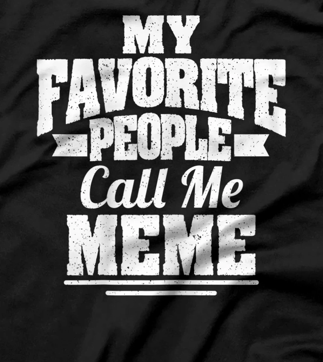 Womens My Favorite People Call Me Meme Funny Grandma T-Shirt