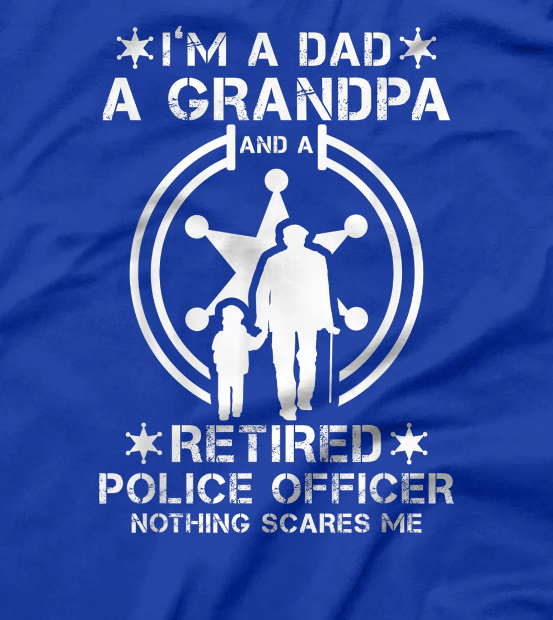 Mens I'm Dad Grandpa And Retired Police Officer Nothing Scares Me T-Shirt