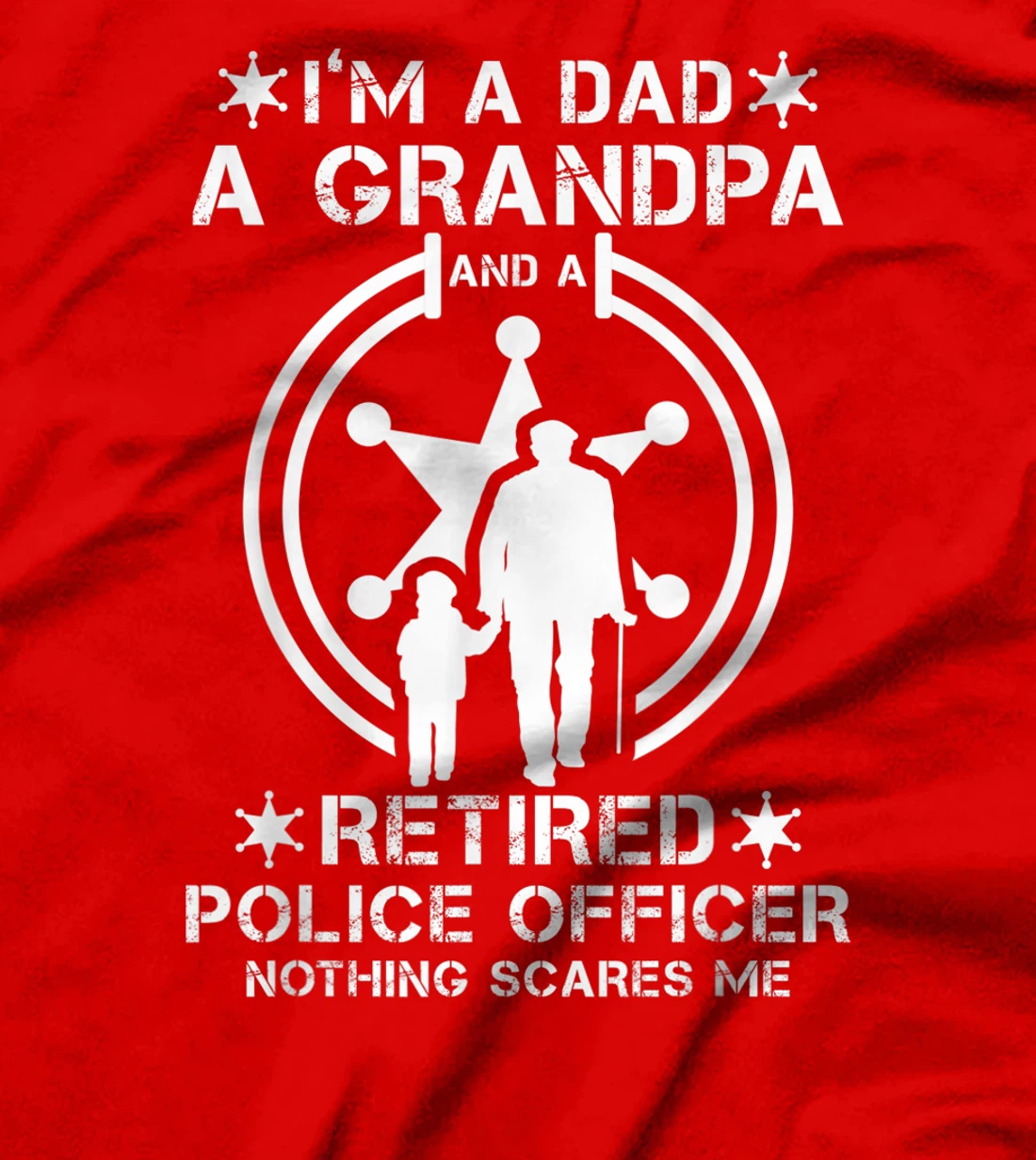 Mens I'm Dad Grandpa And Retired Police Officer Nothing Scares Me T-Shirt