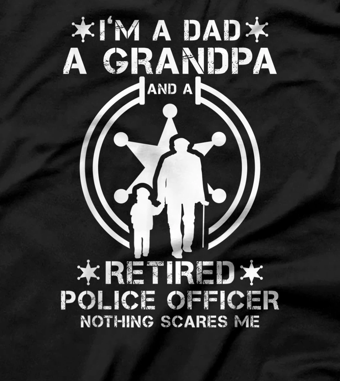 Mens I'm Dad Grandpa And Retired Police Officer Nothing Scares Me T-Shirt