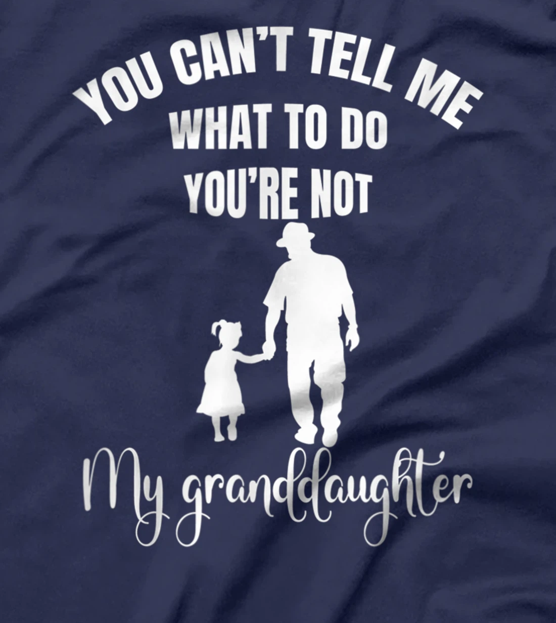 Fun You Can't Tell Me What To Do You're Not My Granddaughter T-Shirt