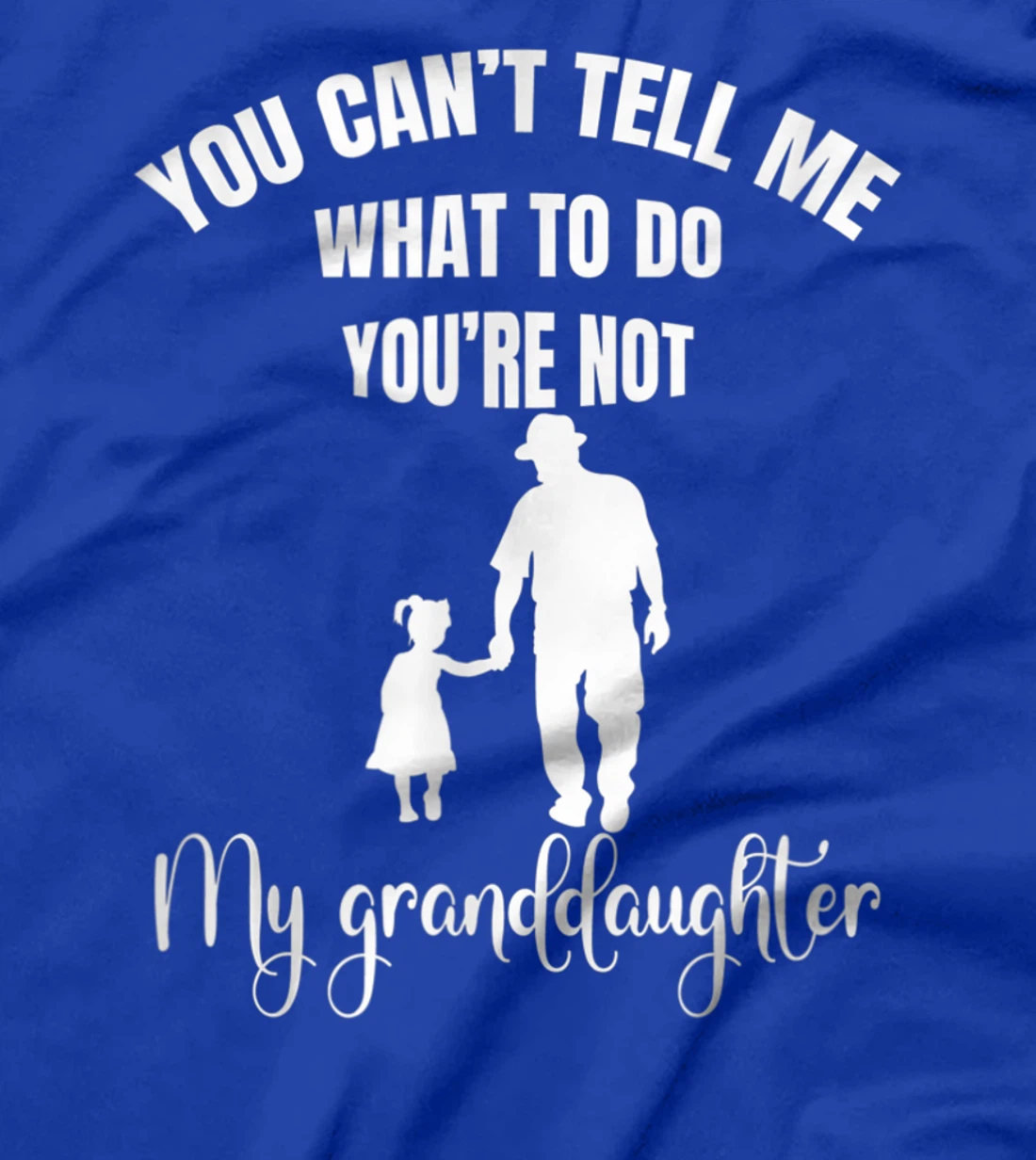 Fun You Can't Tell Me What To Do You're Not My Granddaughter T-Shirt