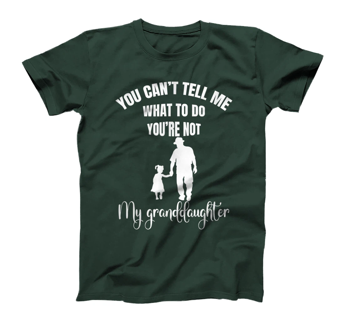 Fun You Can't Tell Me What To Do You're Not My Granddaughter T-Shirt