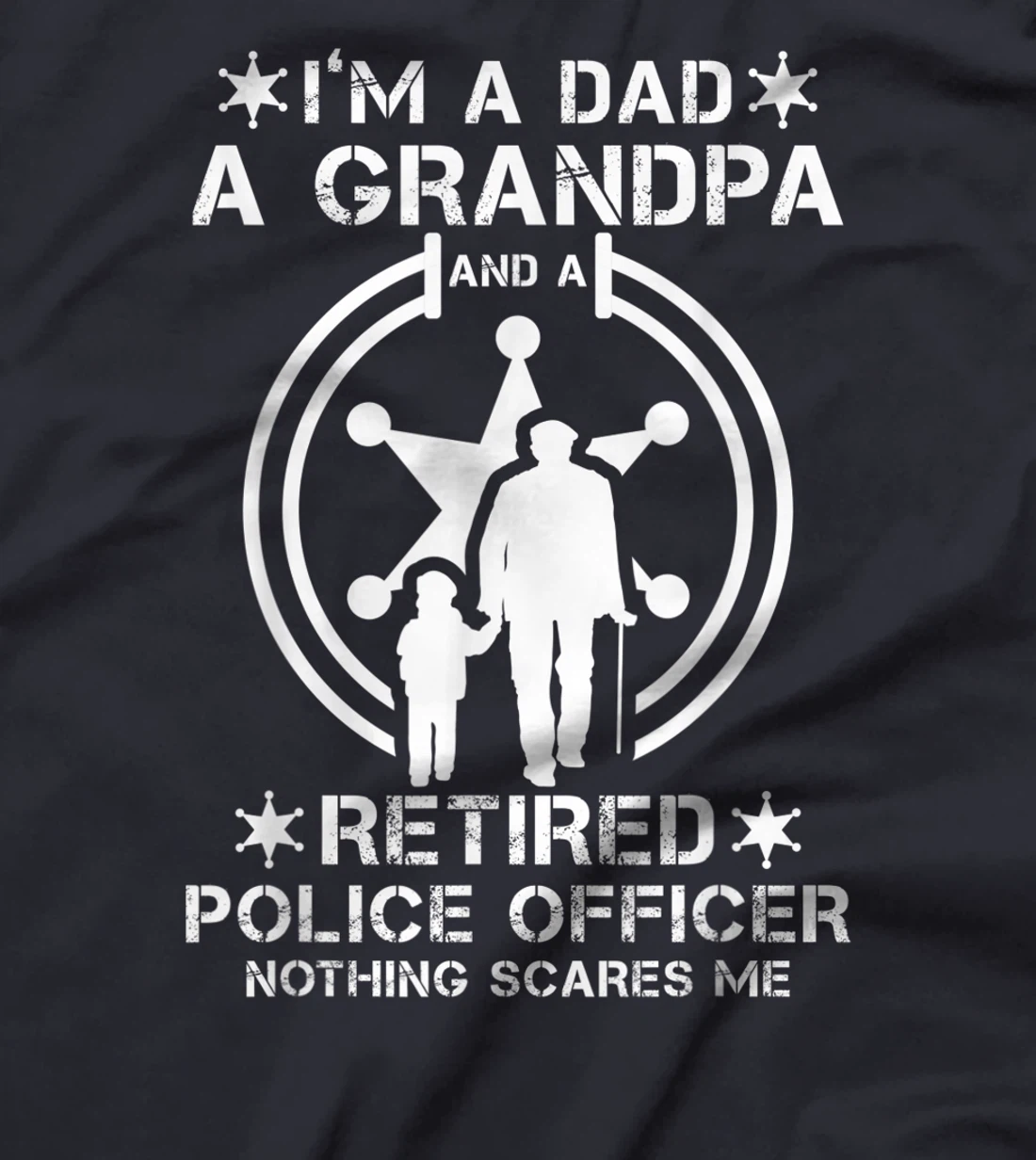 Mens I'm Dad Grandpa And Retired Police Officer Nothing Scares Me T-Shirt