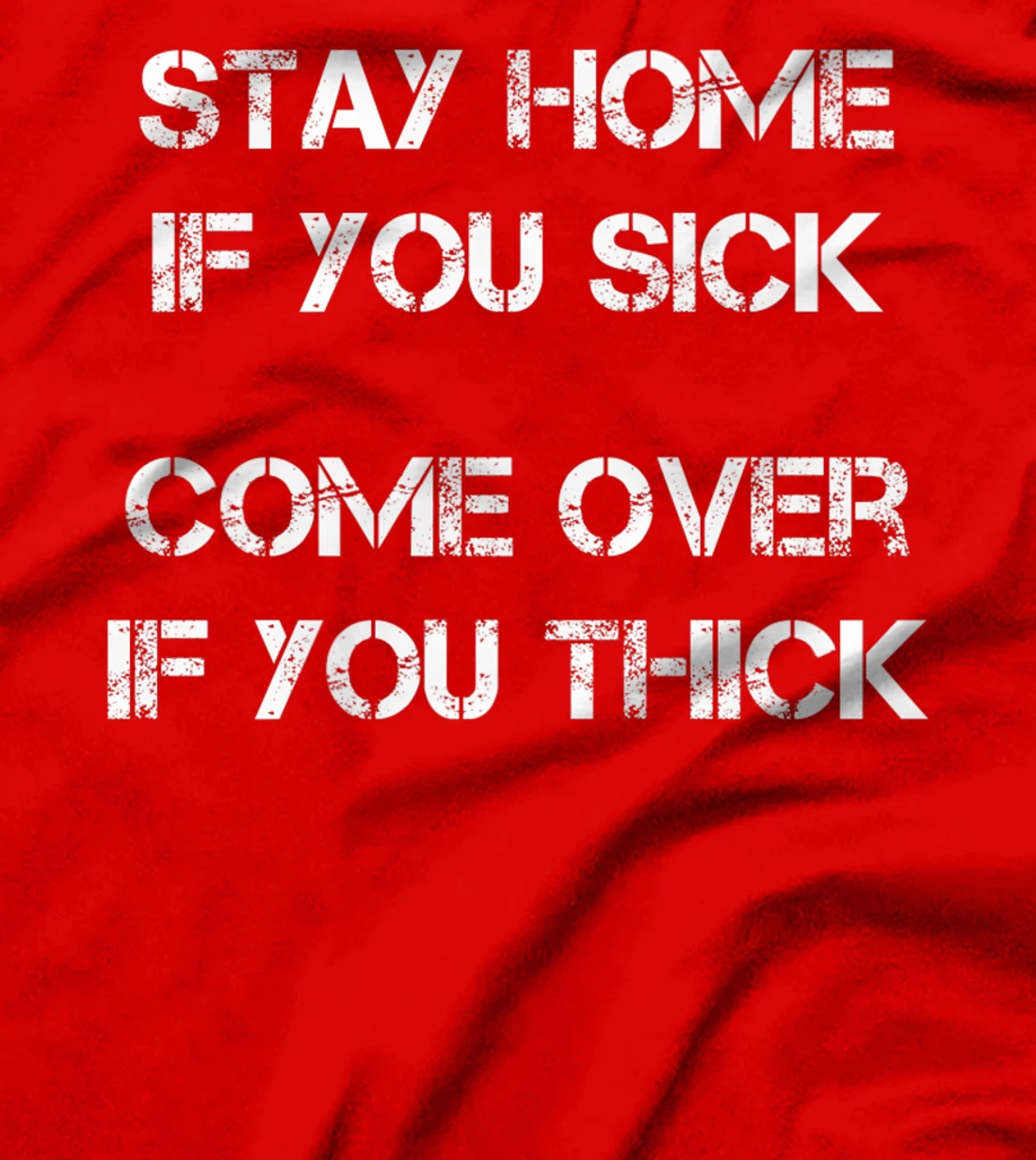 Stay Home if You Sick, Come Over if You Thick Premium T-Shirt