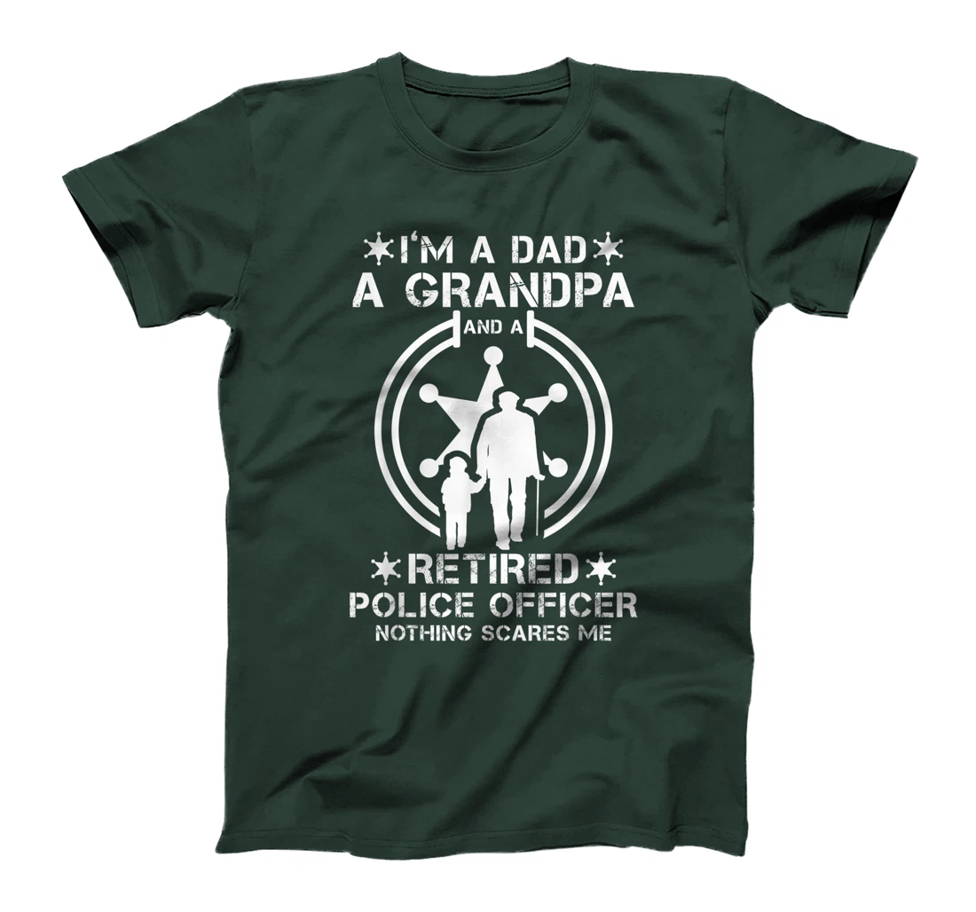 Mens I'm Dad Grandpa And Retired Police Officer Nothing Scares Me T-Shirt