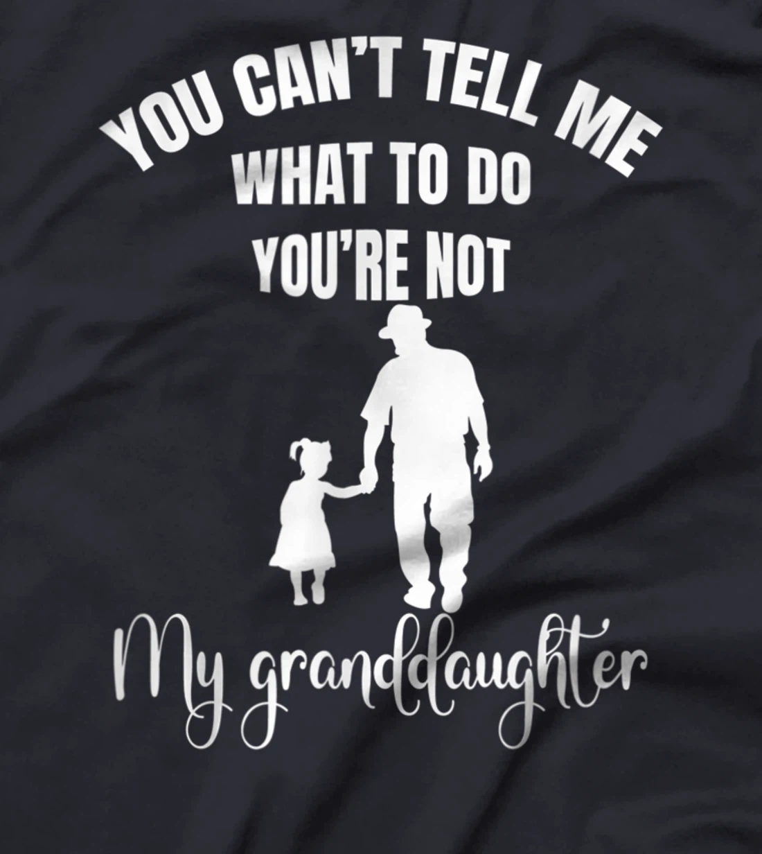 Fun You Can't Tell Me What To Do You're Not My Granddaughter T-Shirt