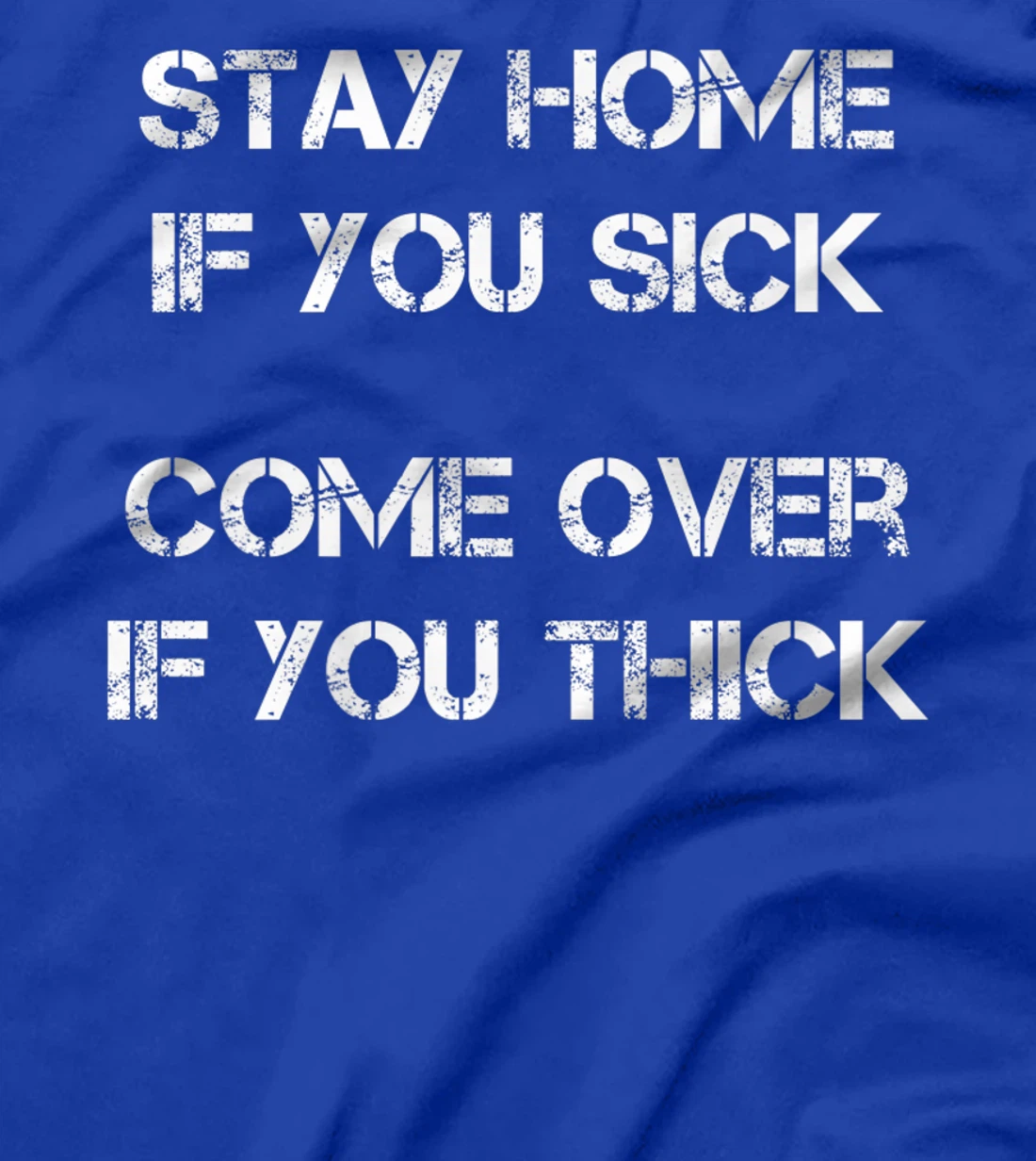Stay Home if You Sick, Come Over if You Thick Premium T-Shirt