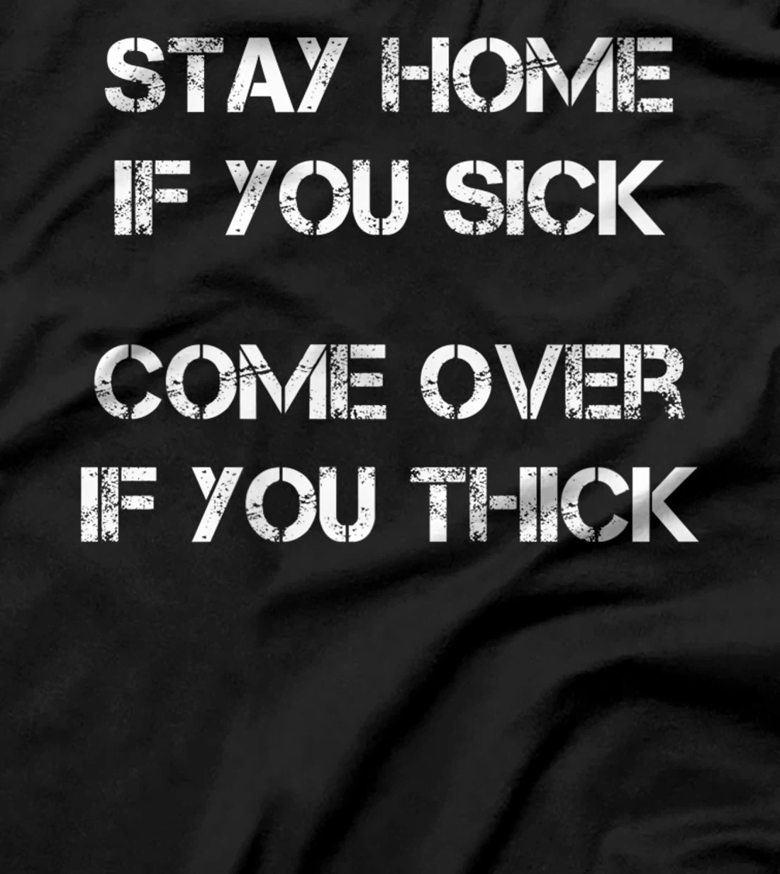 Stay Home if You Sick, Come Over if You Thick Premium T-Shirt