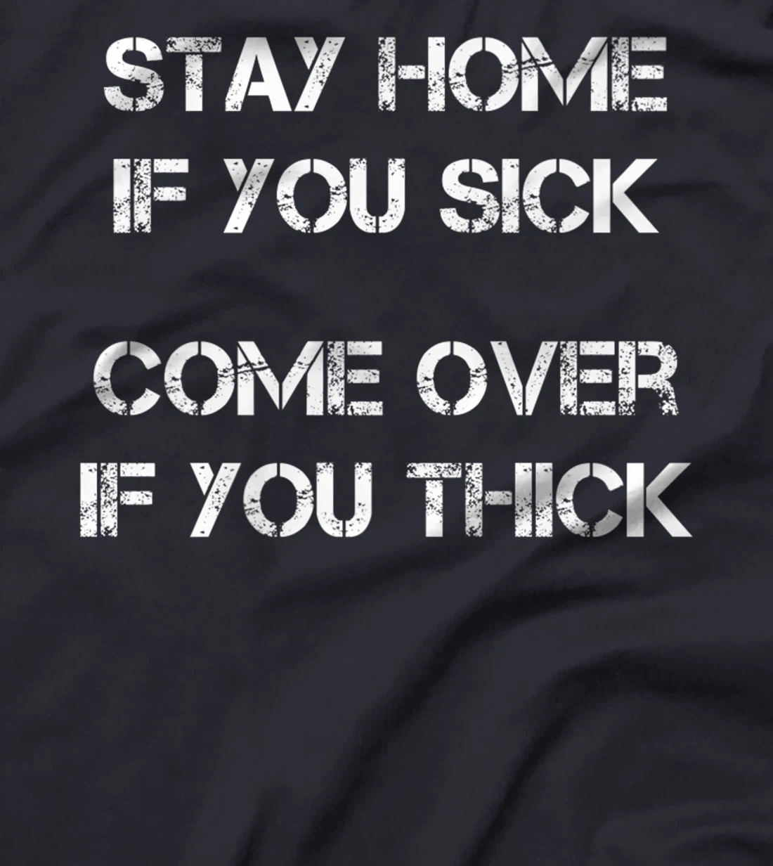 Stay Home if You Sick, Come Over if You Thick Premium T-Shirt