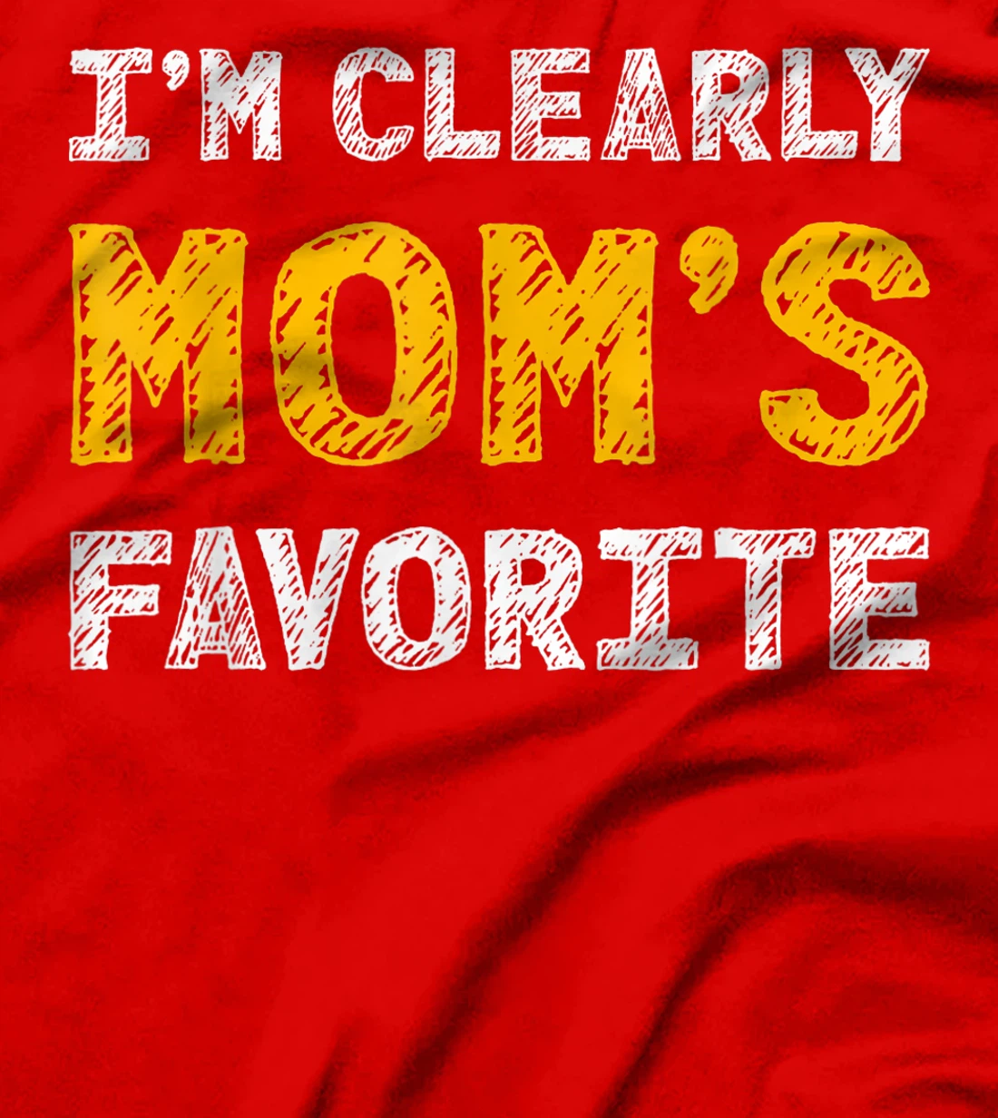 I'm Clearly Mom's Favorite, Son or Daughter Gift T-Shirt