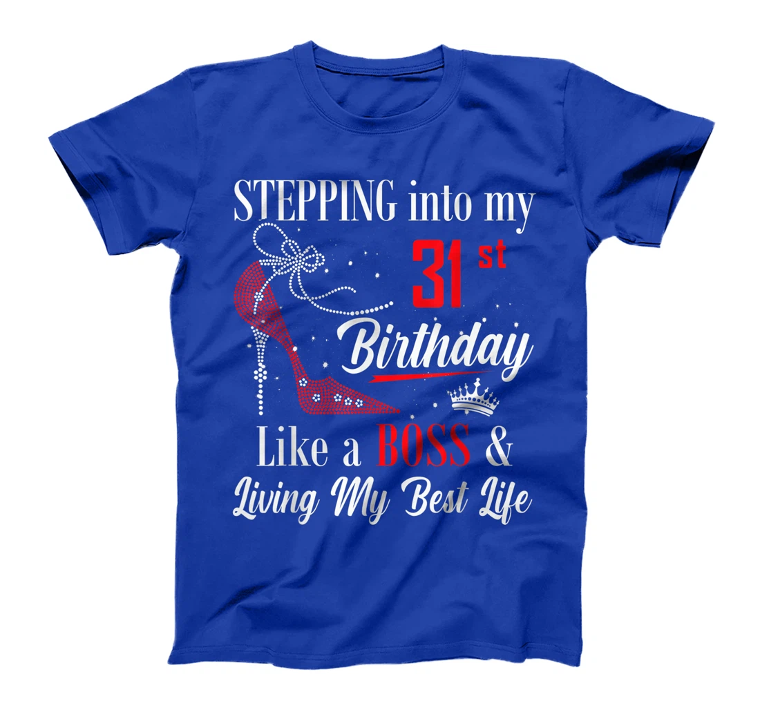 Stepping Into My 31st Birthday Like A boss Funny For Women T-Shirt