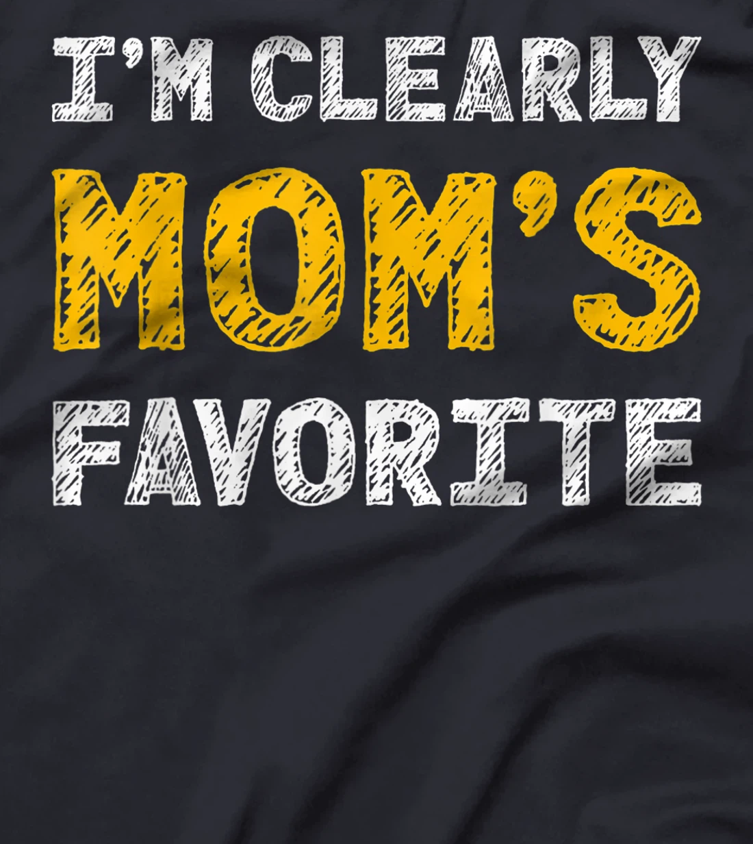 I'm Clearly Mom's Favorite, Son or Daughter Gift T-Shirt