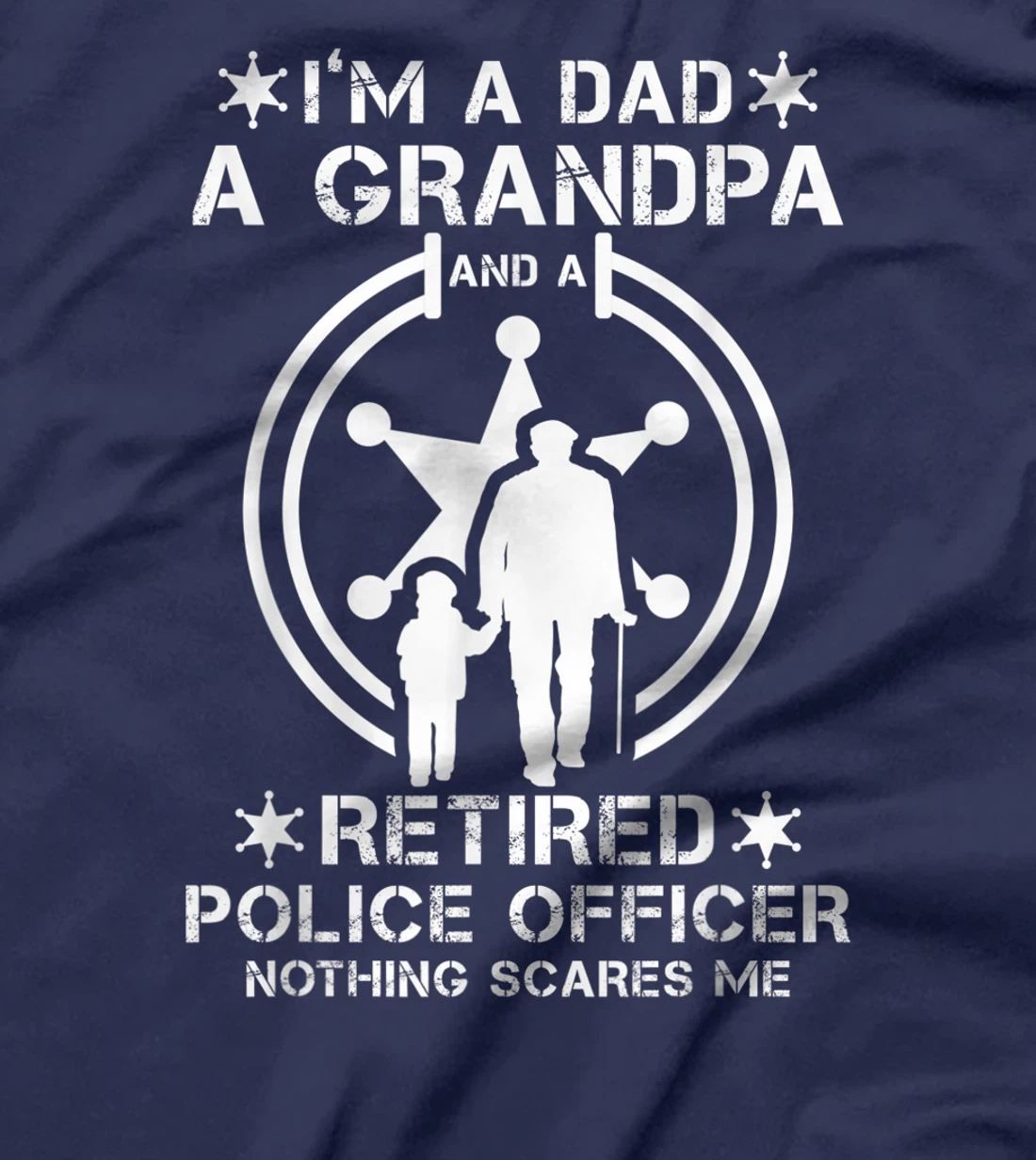Mens I'm Dad Grandpa And Retired Police Officer Nothing Scares Me T-Shirt