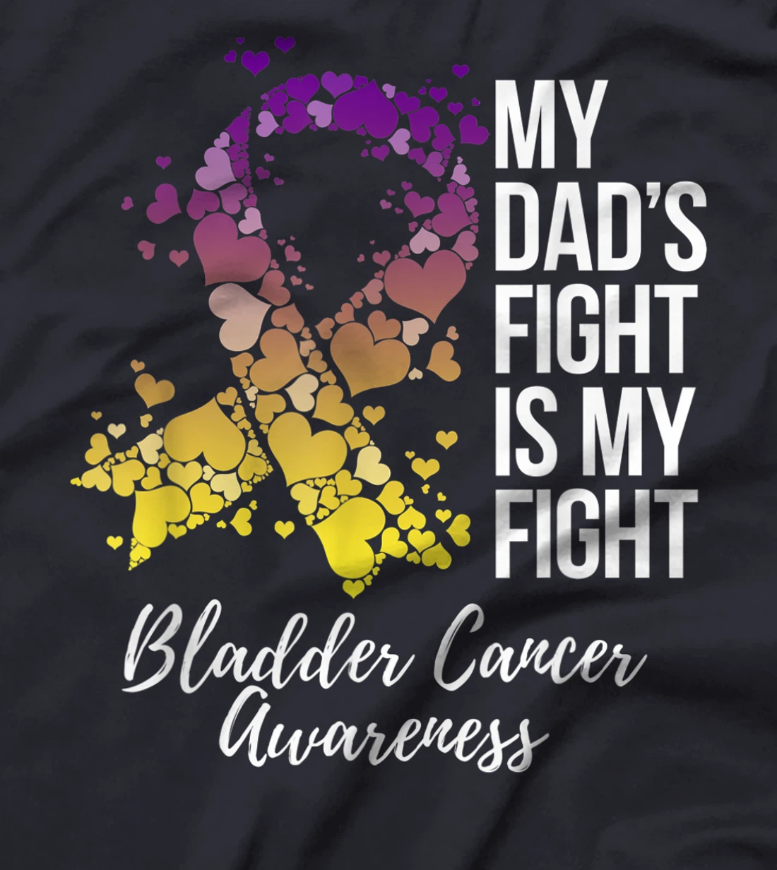 My Dad’s Fight Is My Fight Bladder Cancer Awareness T-Shirt