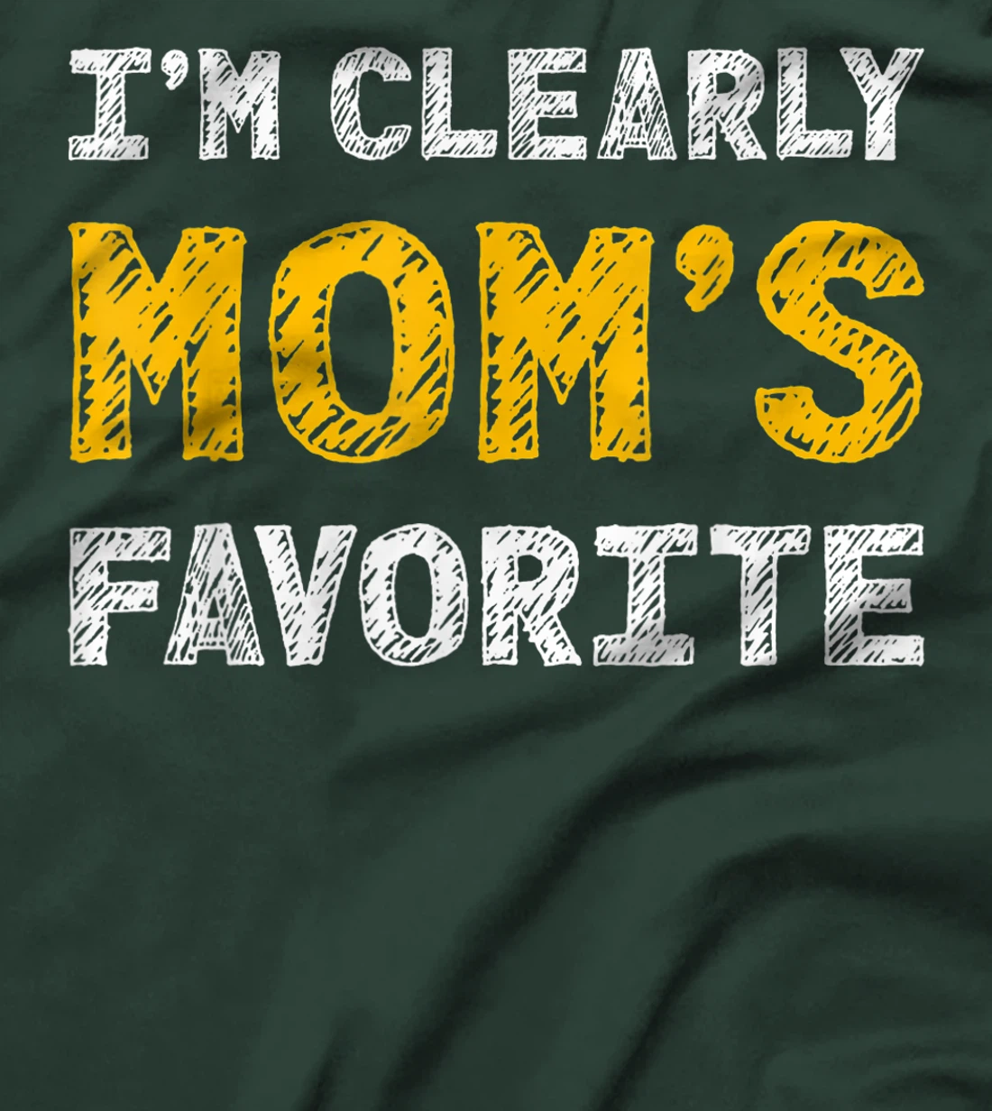 I'm Clearly Mom's Favorite, Son or Daughter Gift T-Shirt