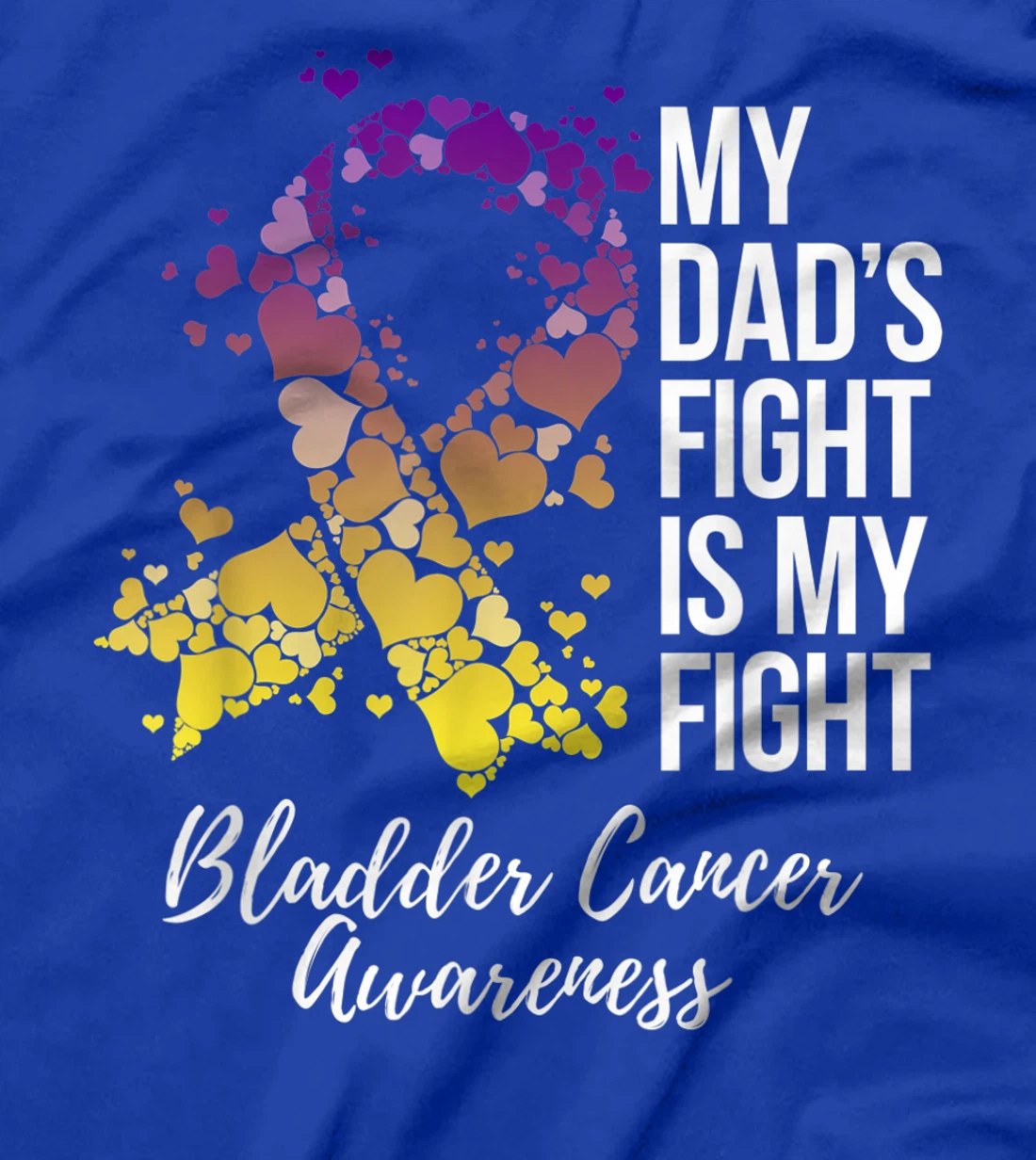 My Dad’s Fight Is My Fight Bladder Cancer Awareness T-Shirt